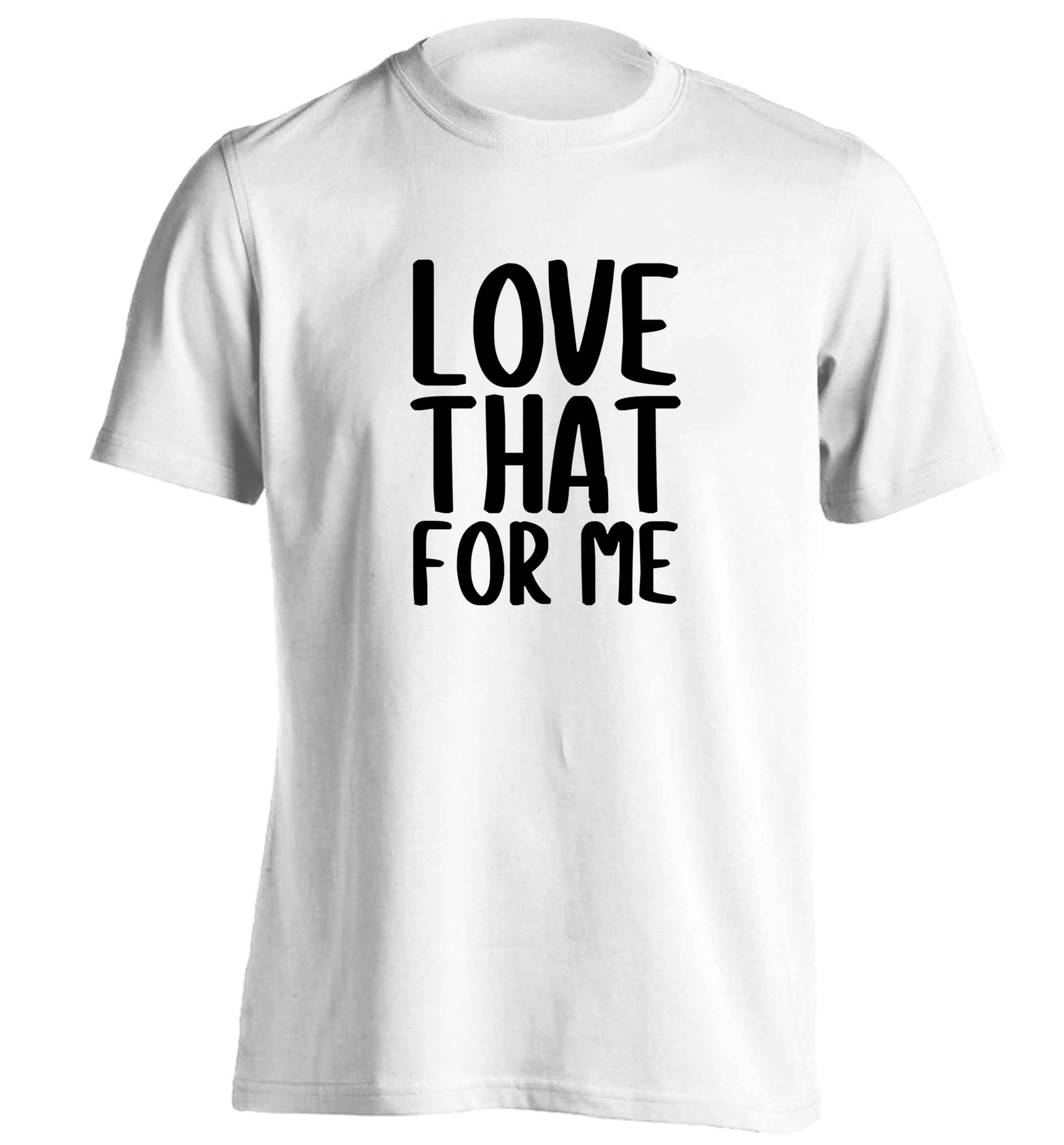 We love this for YOU! Who else loves saying this?!  adults unisex white Tshirt 2XL