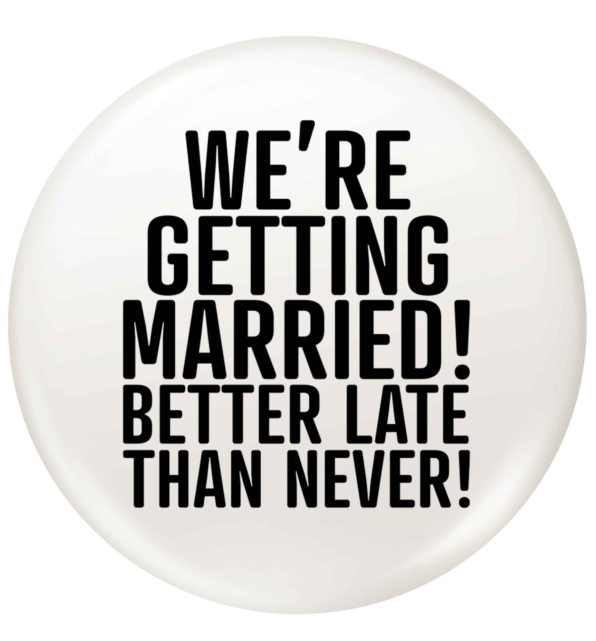 Always the bridesmaid but never the bride? Until now! small 25mm Pin badge