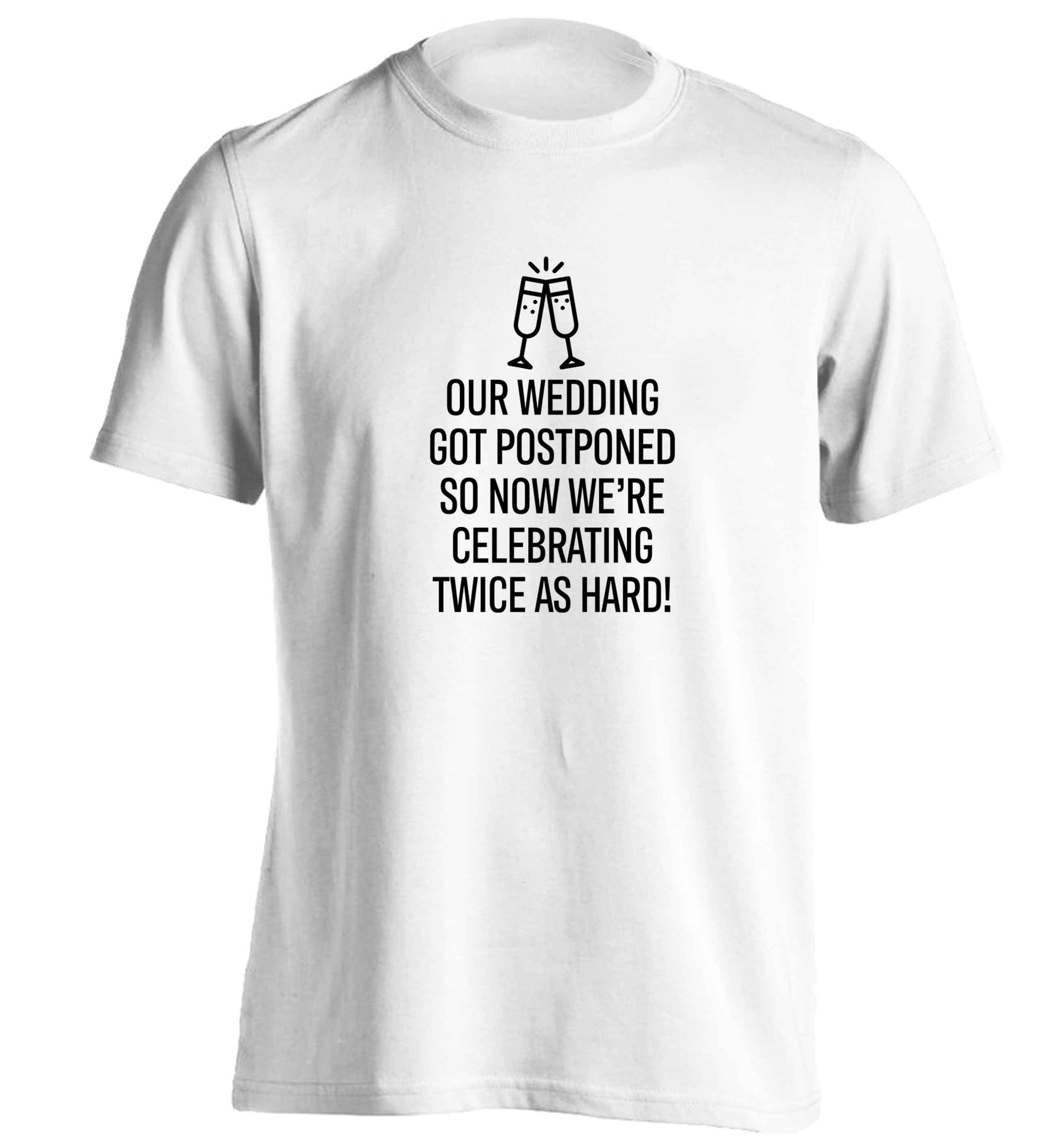 Postponed wedding? Sounds like an excuse to party twice as hard!  adults unisex white Tshirt 2XL