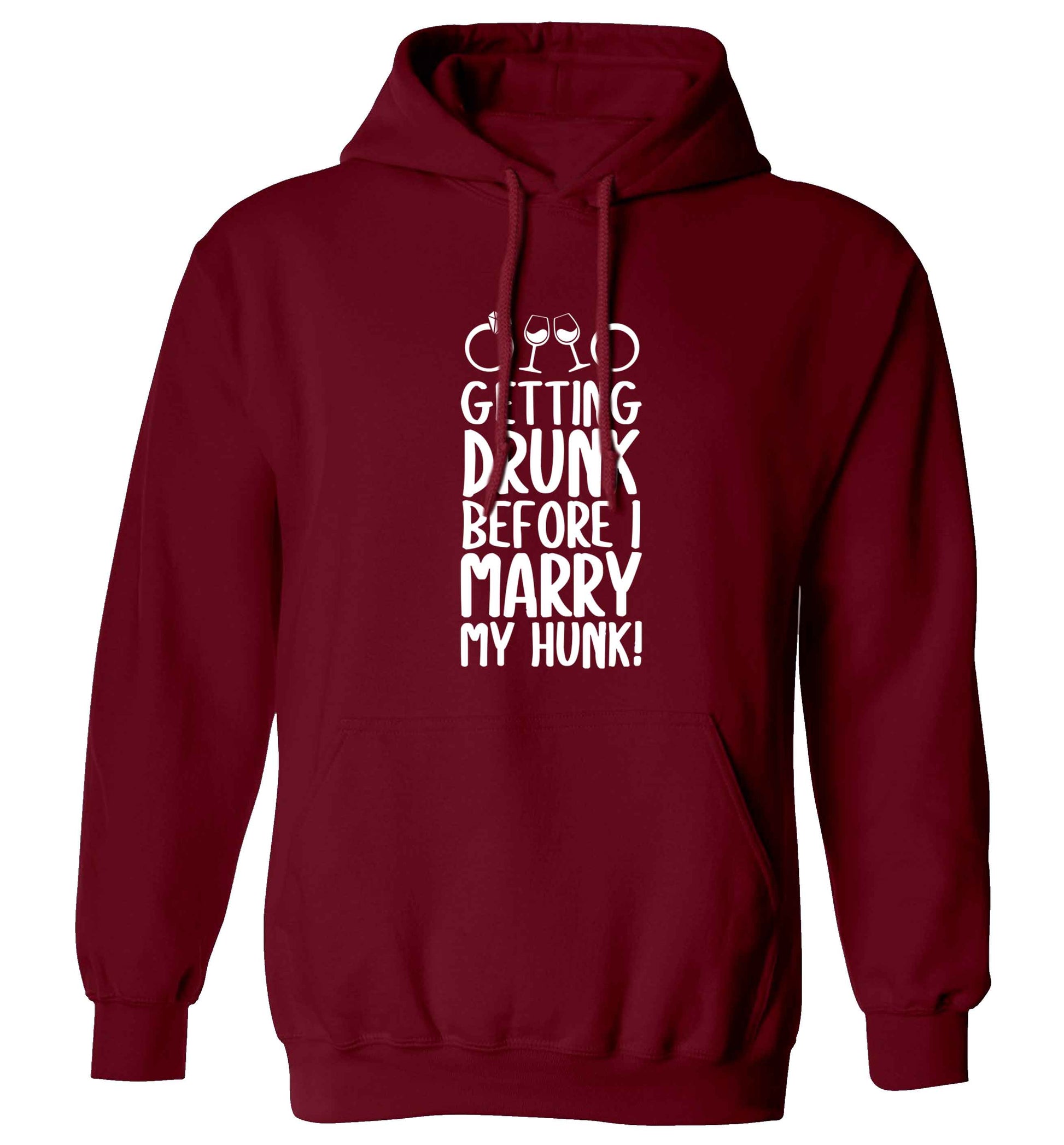 Getting drunk before I marry my hunk adults unisex maroon hoodie 2XL