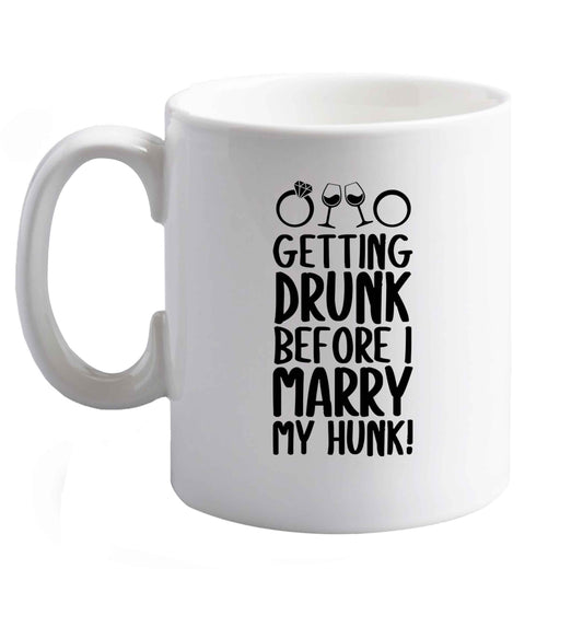 10 oz Getting drunk before I marry my hunk   ceramic mug right handed