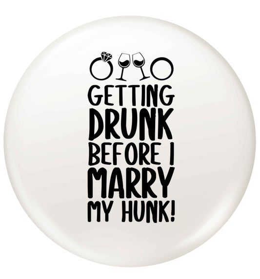 Getting drunk before I marry my hunk small 25mm Pin badge