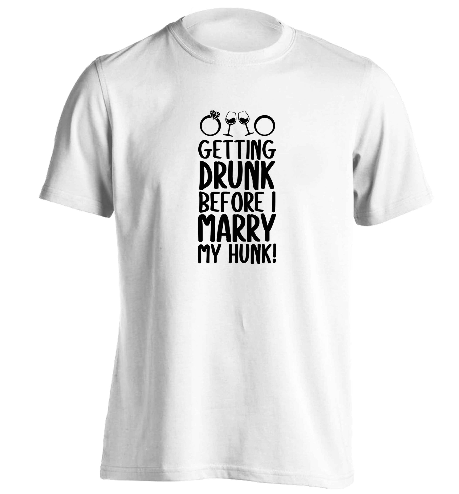 Getting drunk before I marry my hunk adults unisex white Tshirt 2XL