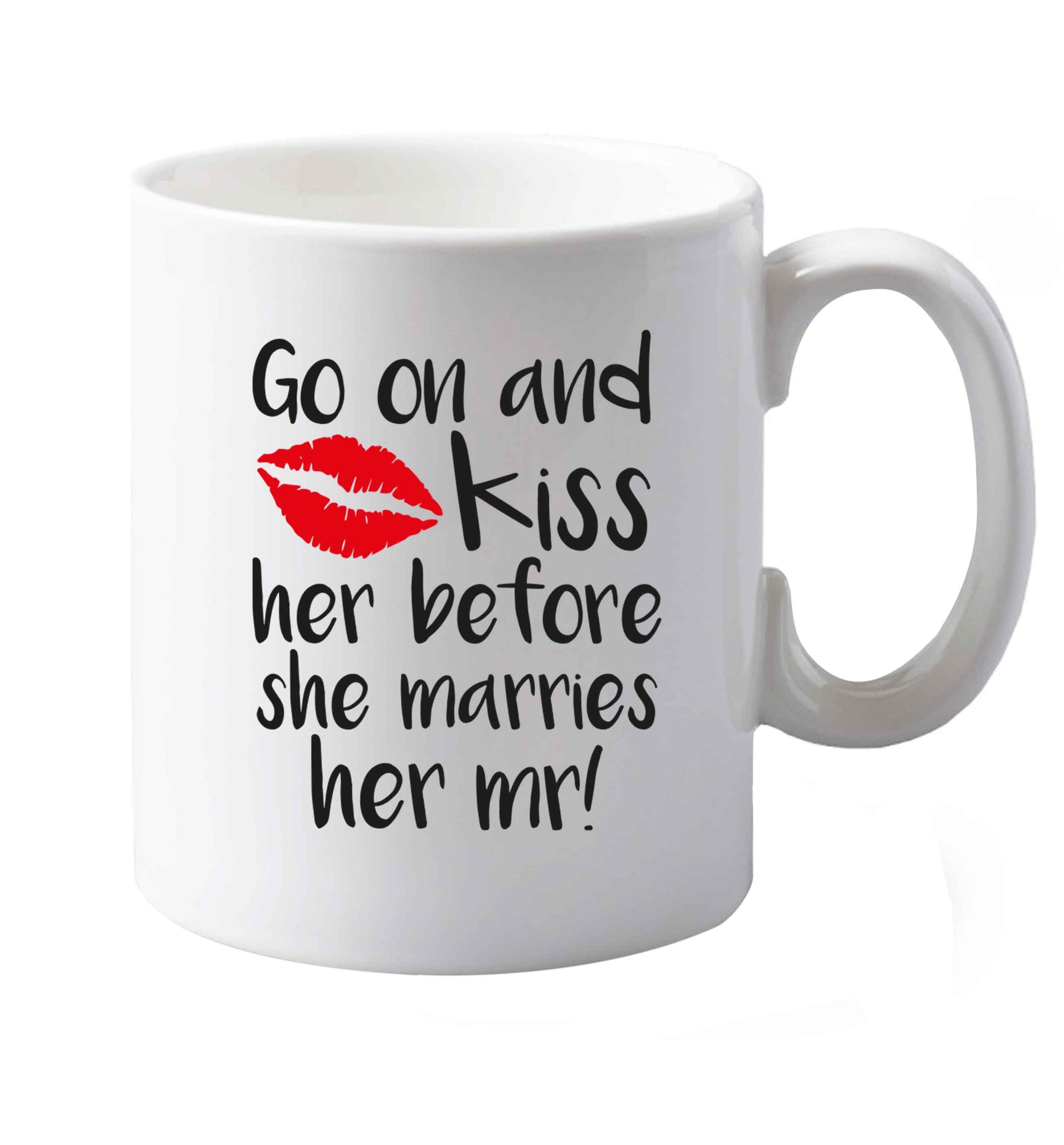 10 oz Kiss her before she marries her mr!   ceramic mug both sides