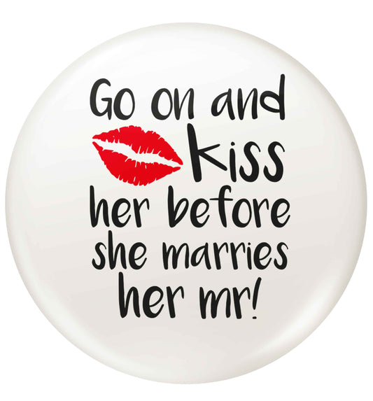 Kiss her before she marries her mr! small 25mm Pin badge