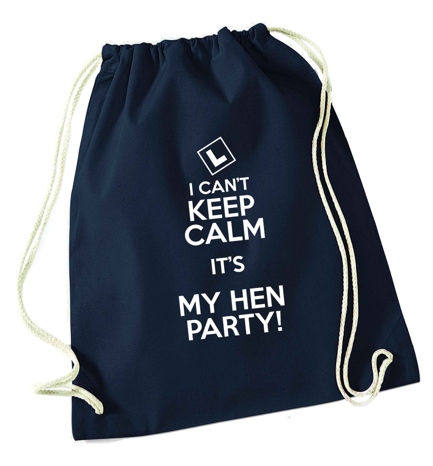 I can't keep calm it's my hen party navy drawstring bag