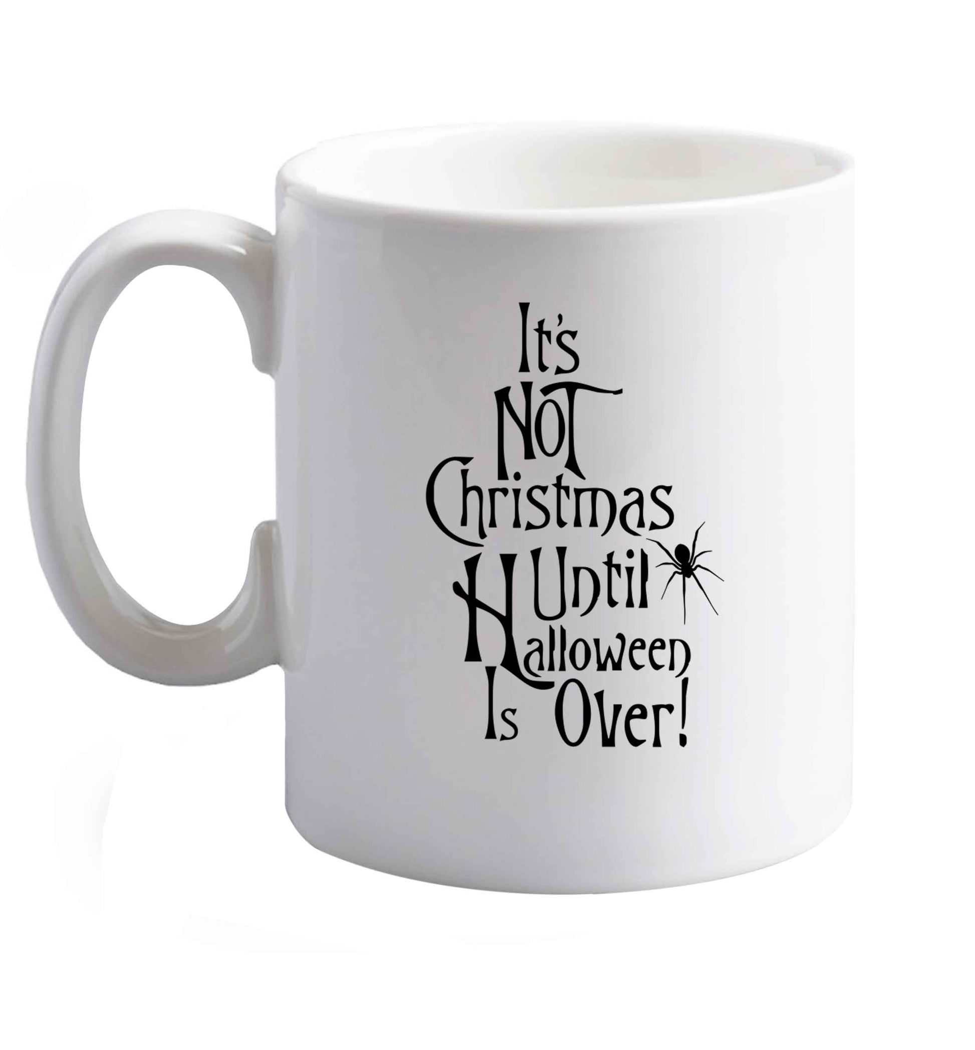 10 oz It's not Christmas until Halloween is over ceramic mug right handed