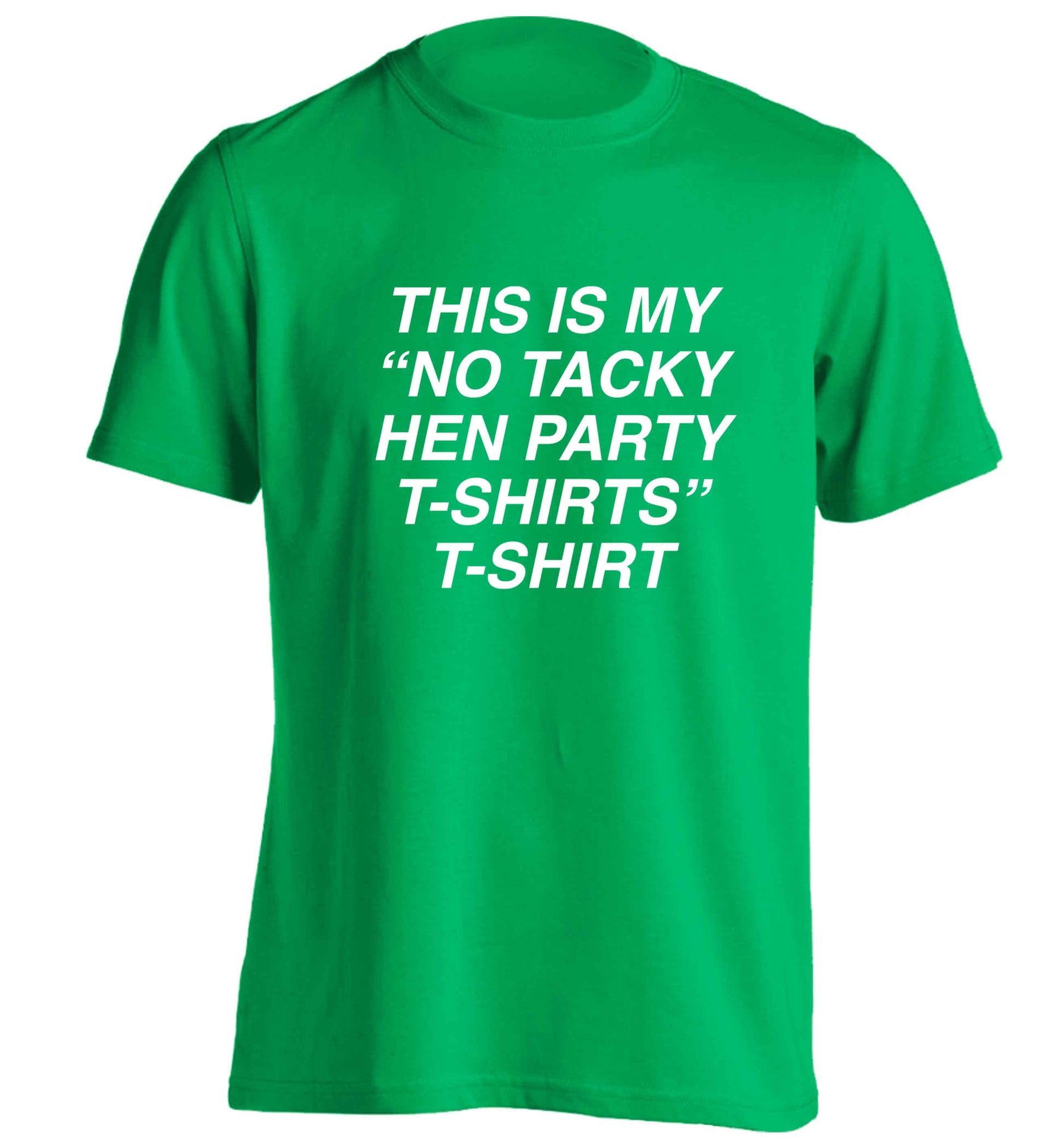 This is my 'no tacky hen party T-Shirt'  adults unisex green Tshirt 2XL