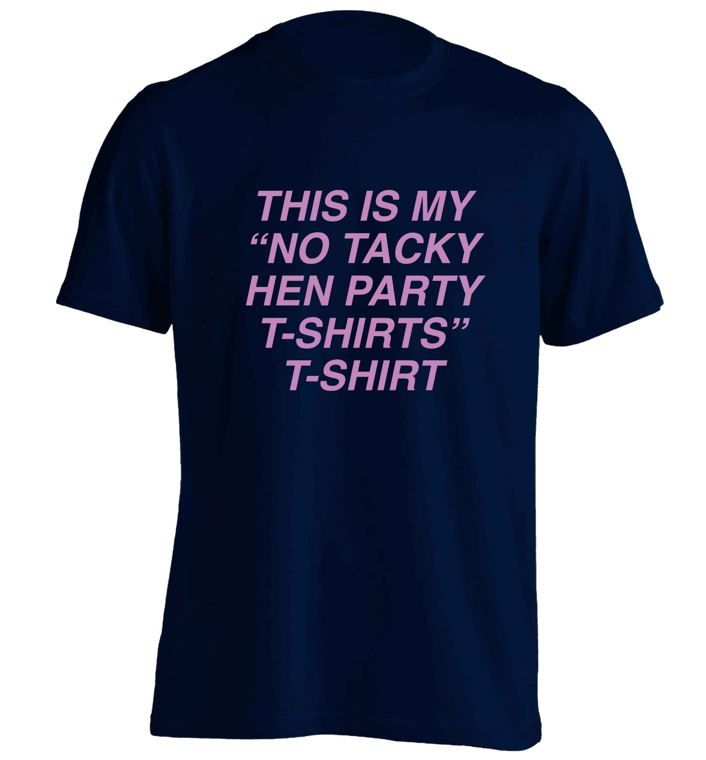 This is my 'no tacky hen party T-Shirt'  adults unisex navy Tshirt 2XL