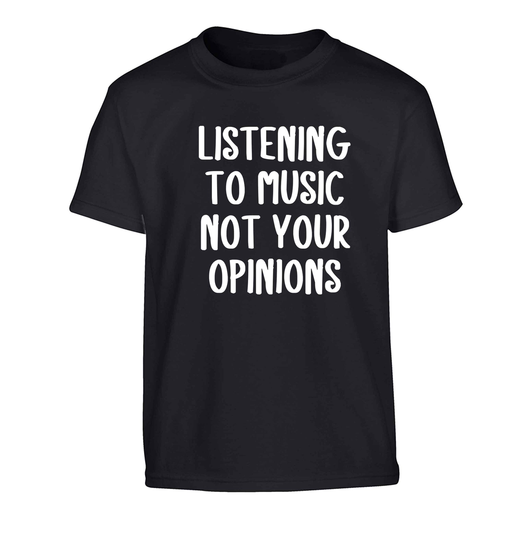Listening to music not your opinions Children's black Tshirt 12-13 Years