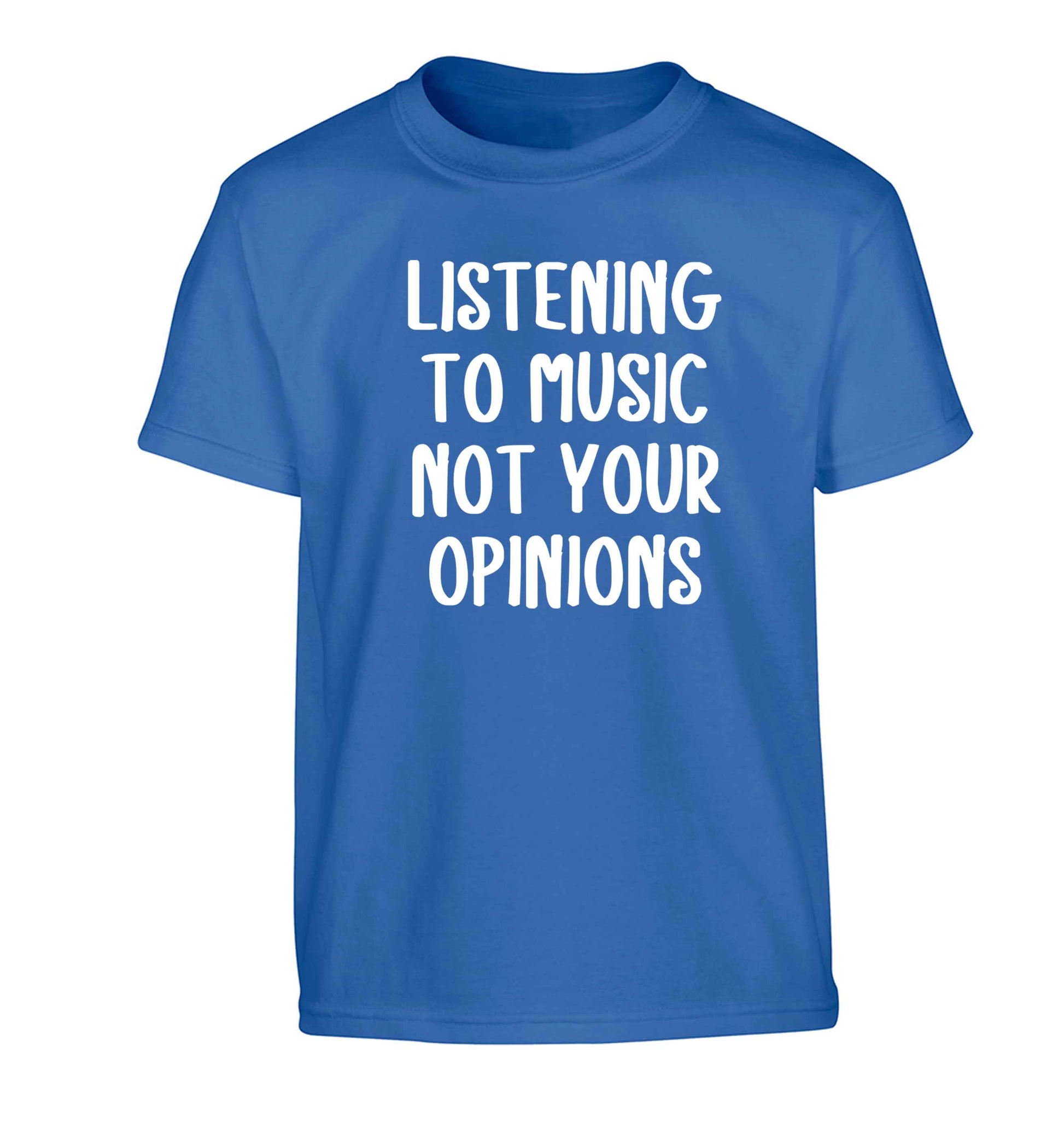 Listening to music not your opinions Children's blue Tshirt 12-13 Years