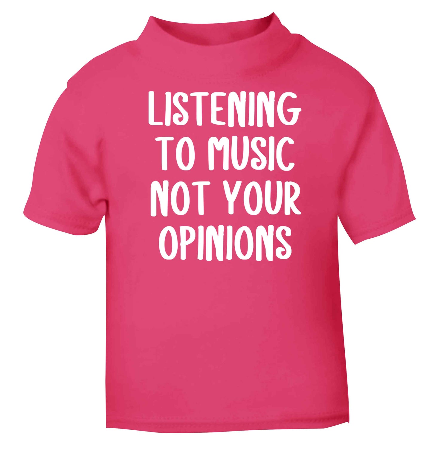 Listening to music not your opinions pink baby toddler Tshirt 2 Years