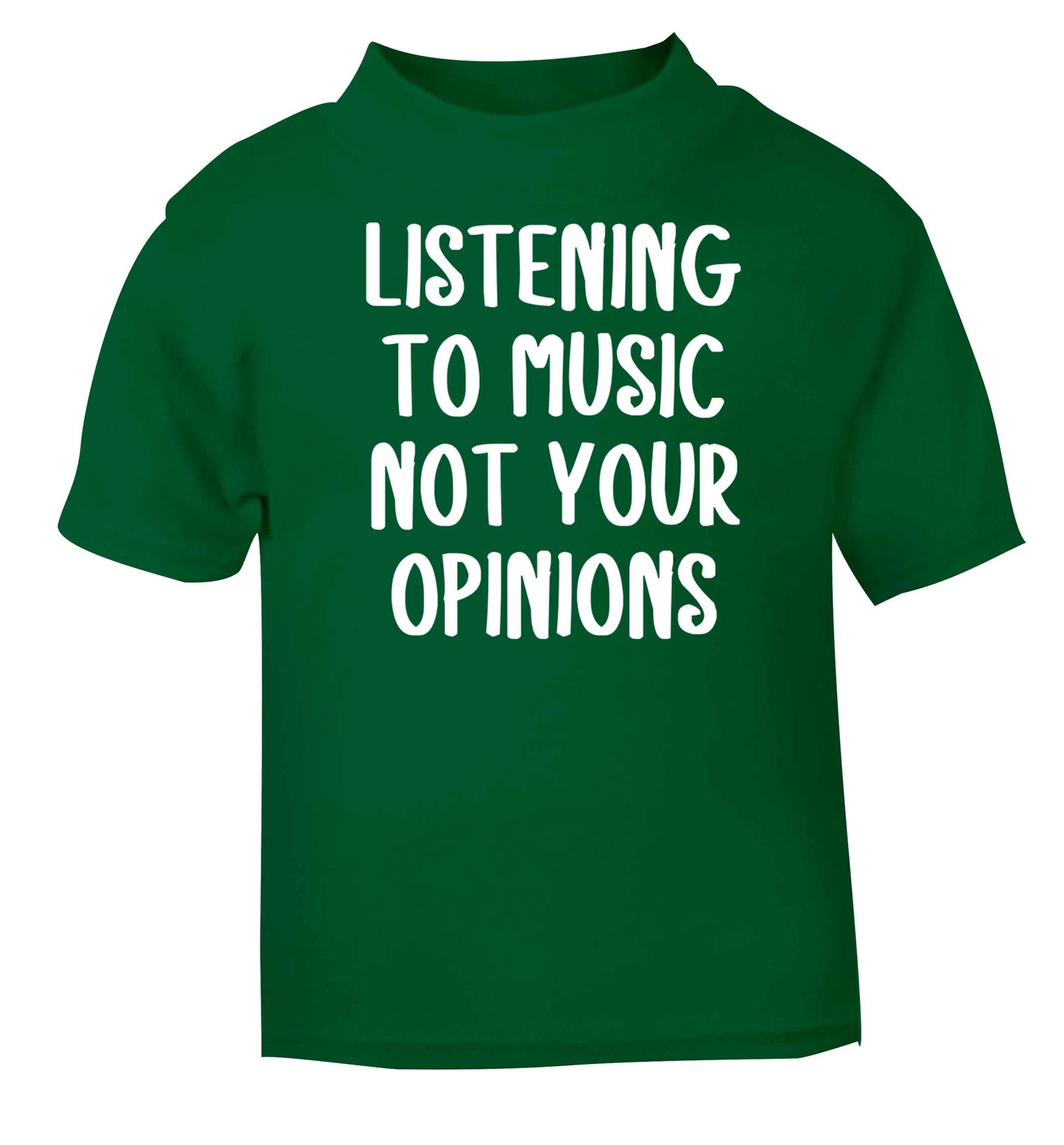 Listening to music not your opinions green baby toddler Tshirt 2 Years