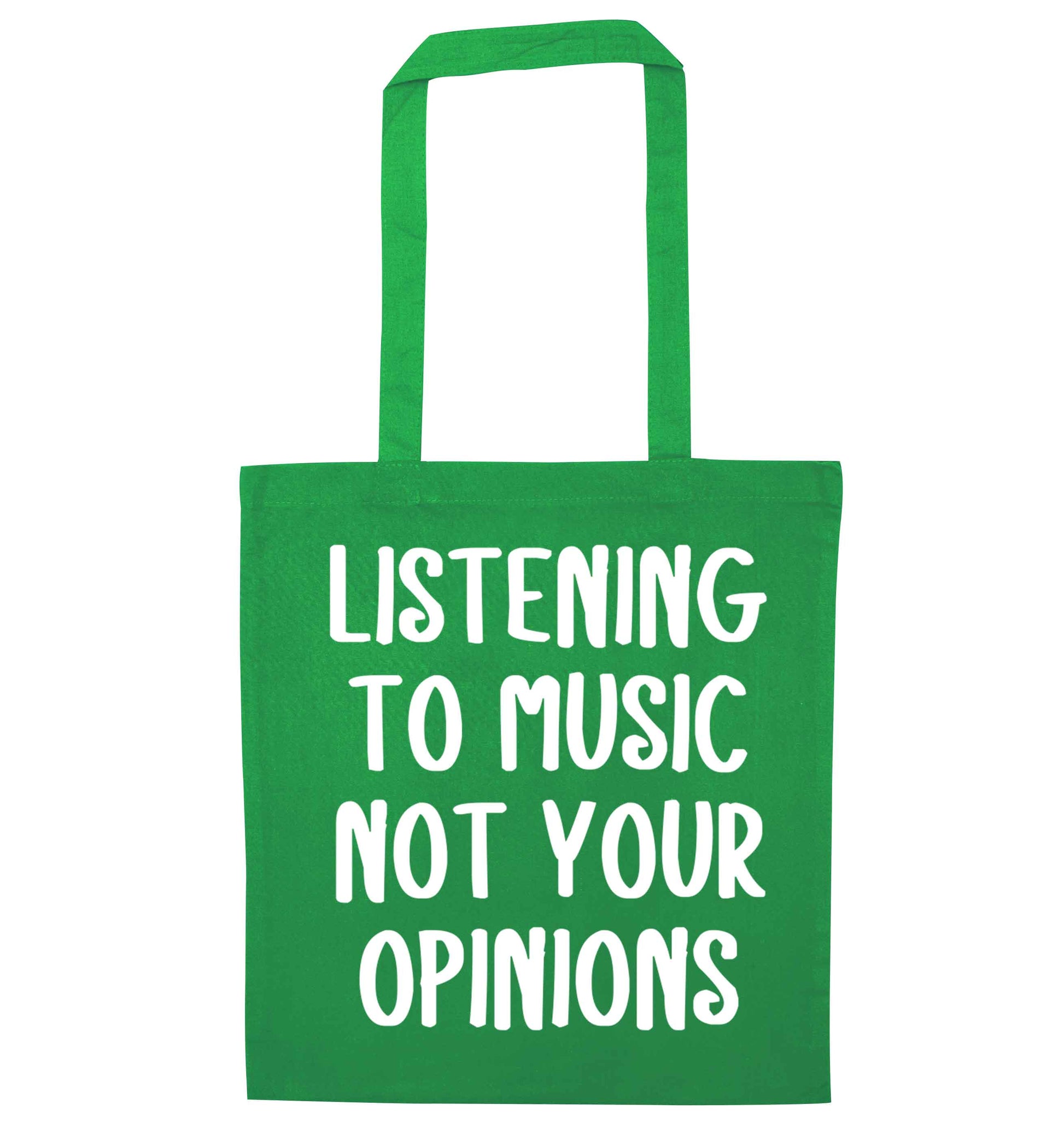 Listening to music not your opinions green tote bag