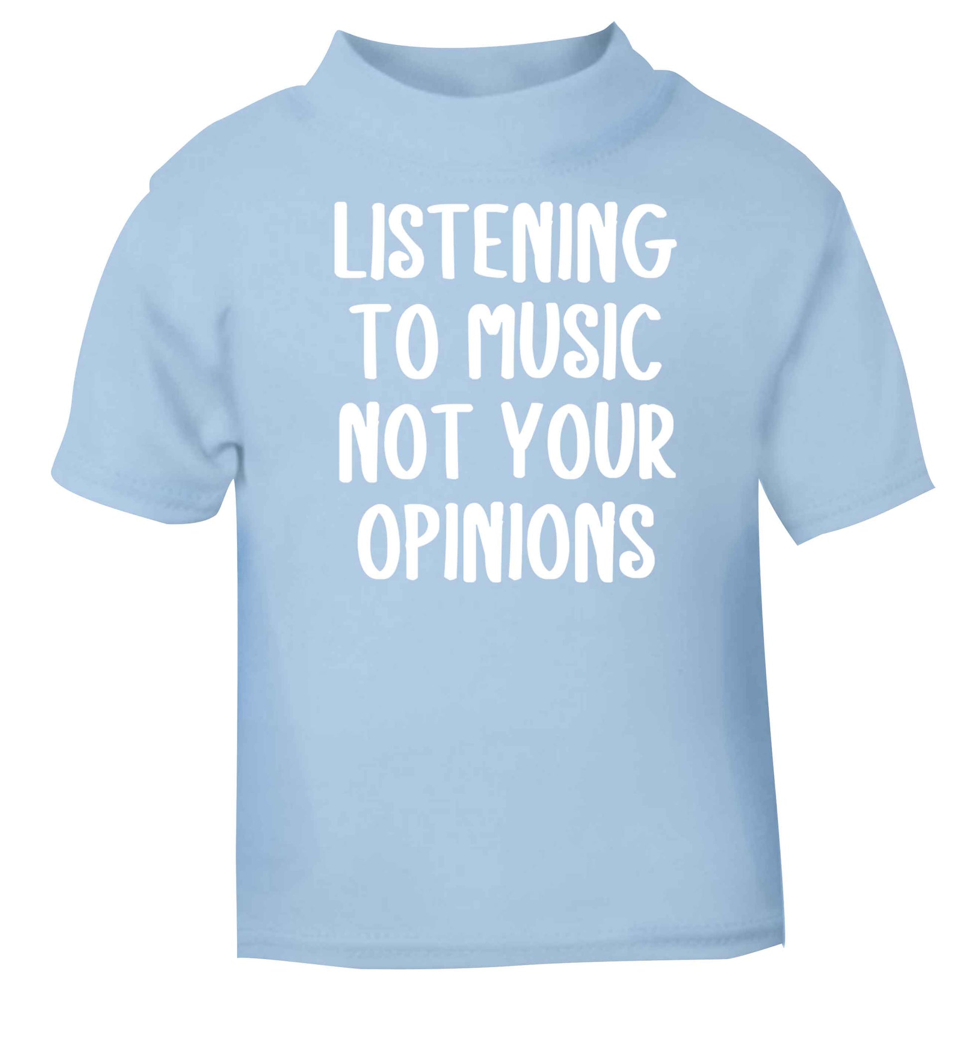 Listening to music not your opinions light blue baby toddler Tshirt 2 Years