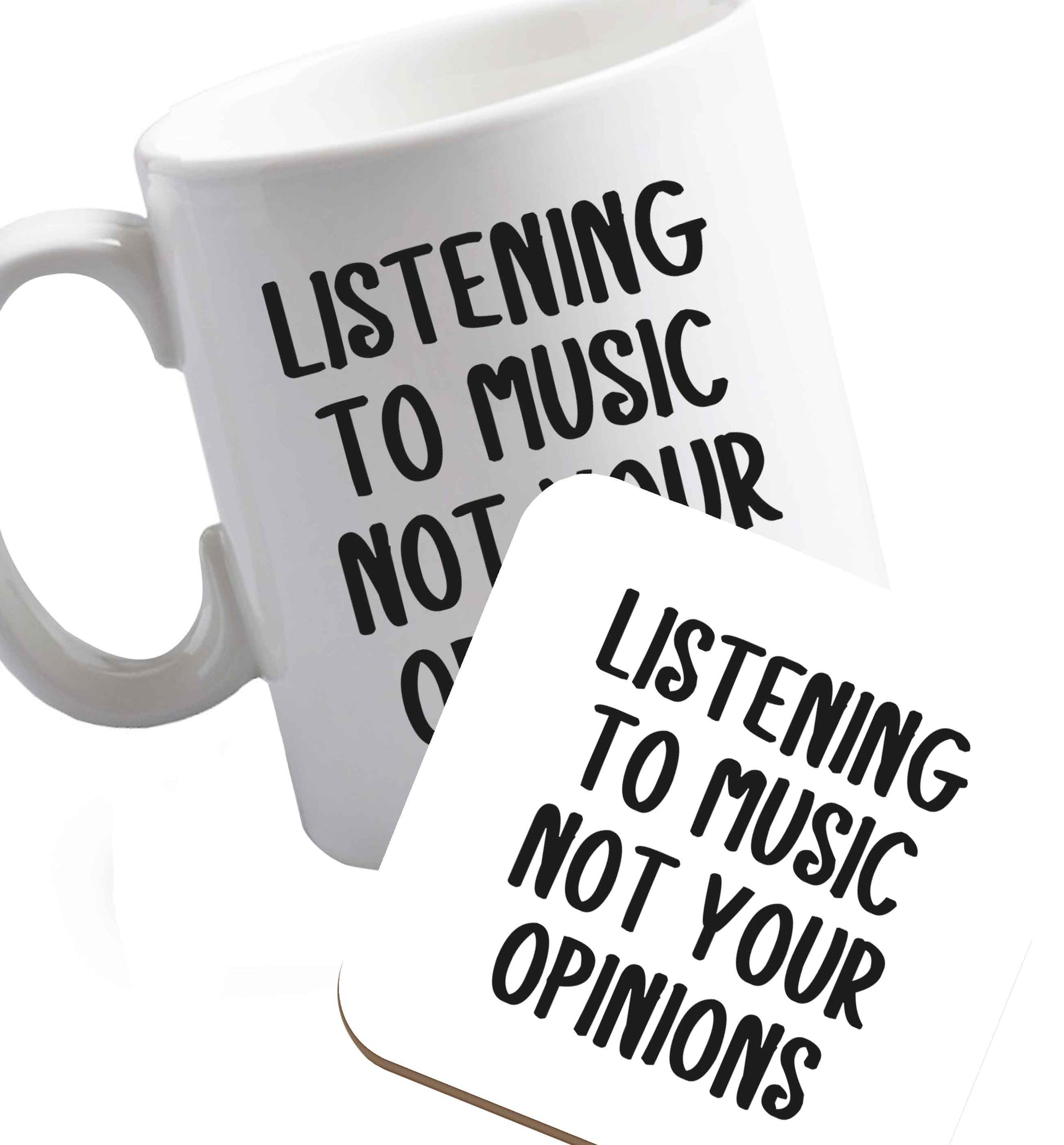 10 oz Listening to music not your opinions  ceramic mug and coaster set right handed
