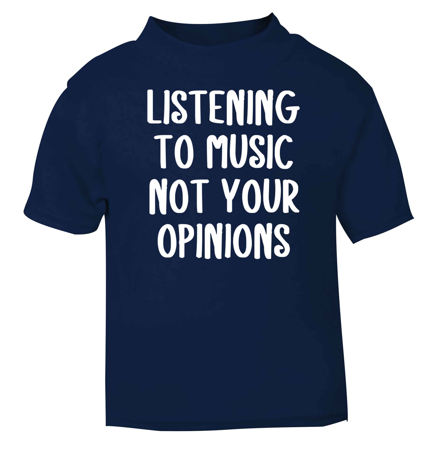 Listening to music not your opinions navy baby toddler Tshirt 2 Years