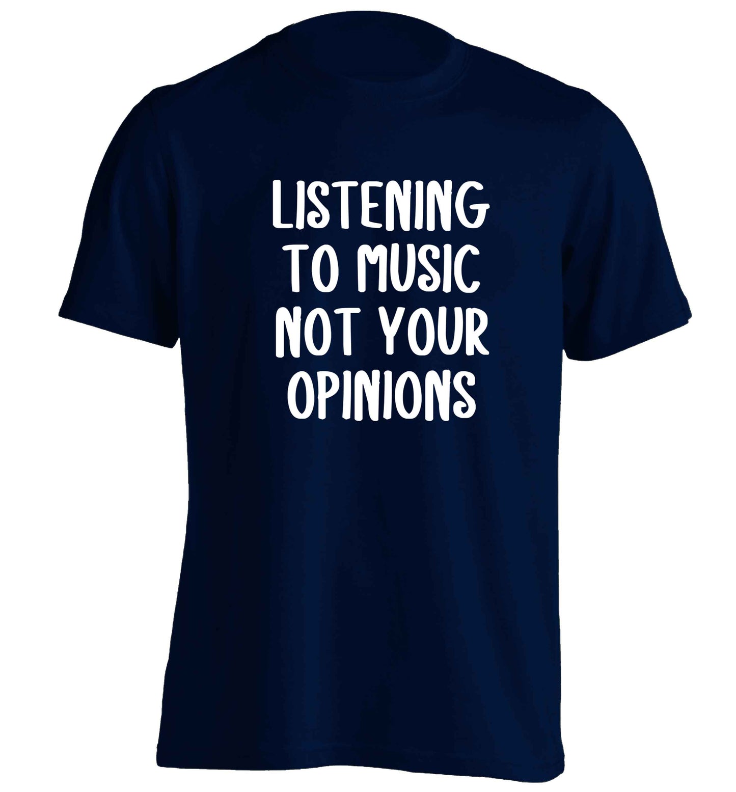 Listening to music not your opinions adults unisex navy Tshirt 2XL