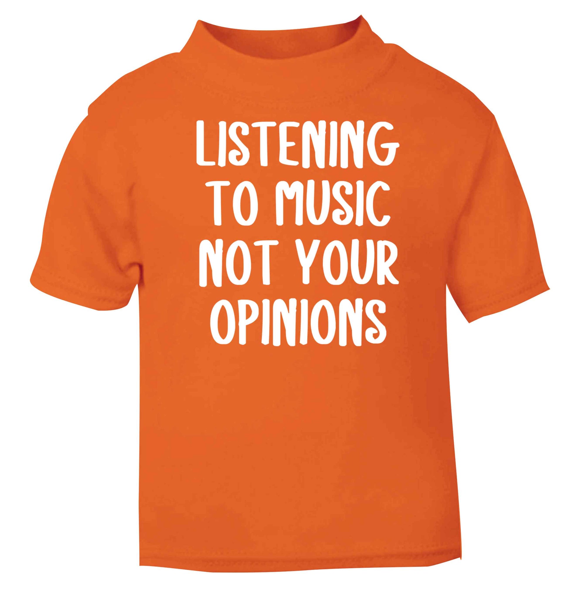 Listening to music not your opinions orange baby toddler Tshirt 2 Years