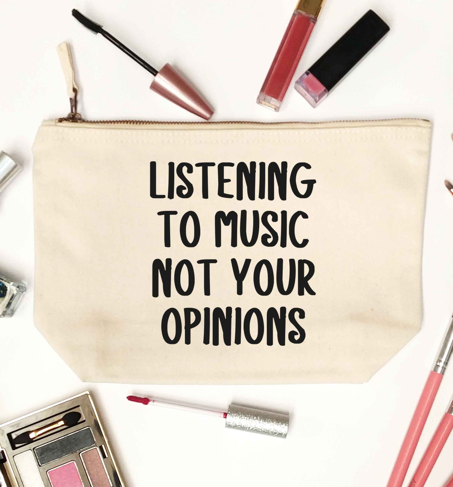 Listening to music not your opinions natural makeup bag
