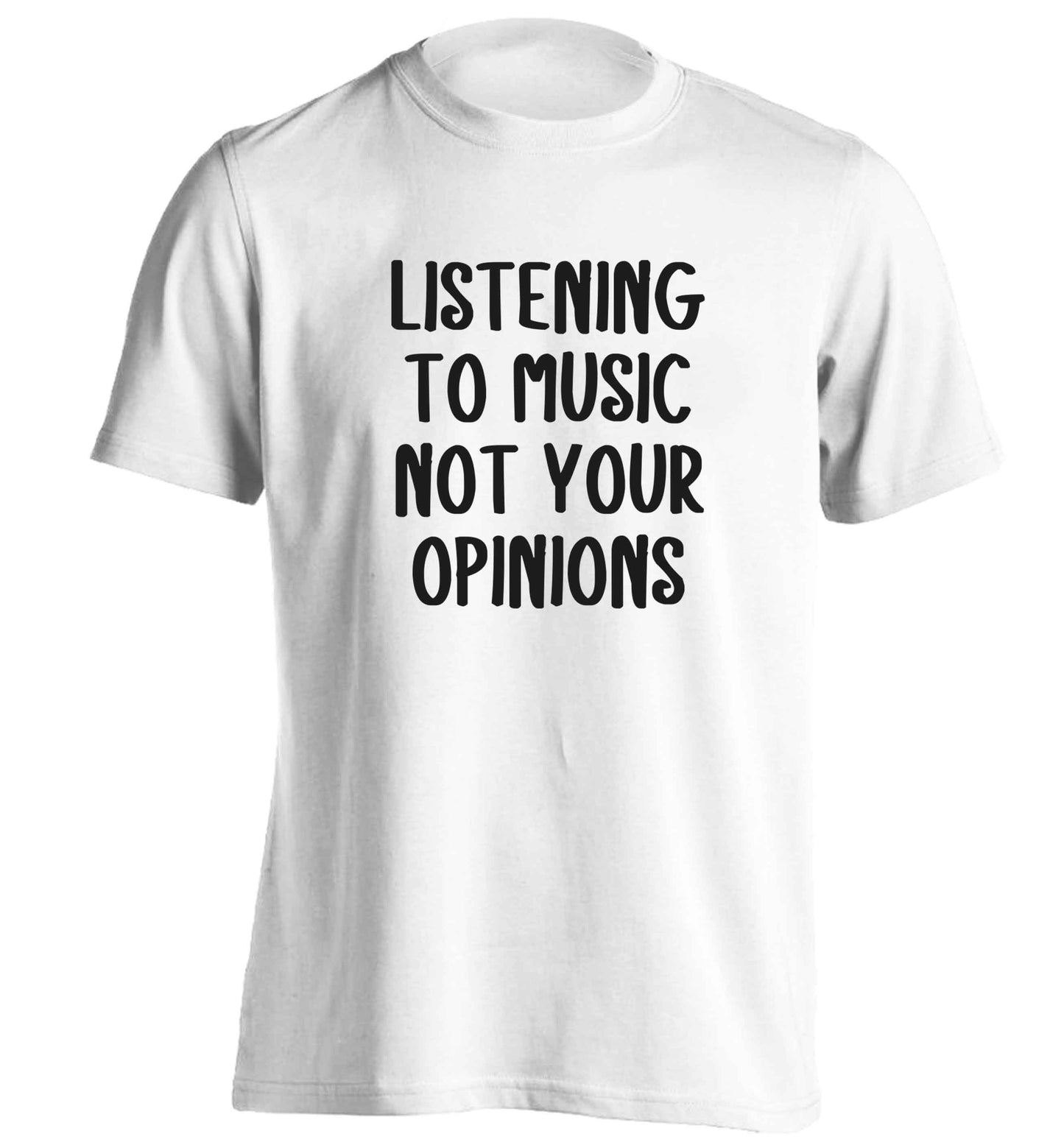 Listening to music not your opinions adults unisex white Tshirt 2XL