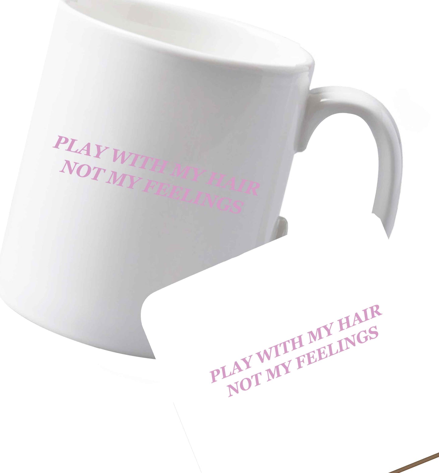 10 oz Ceramic mug and coaster Play with my hair not my feelings  both sides