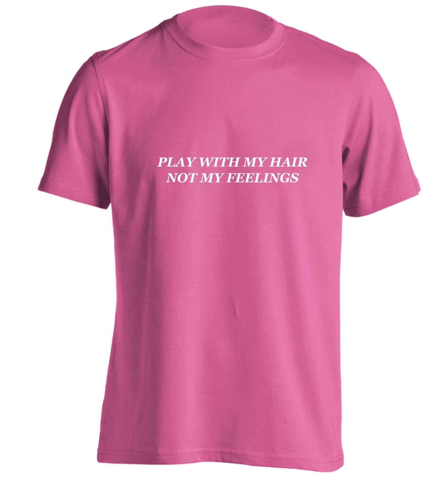 Play with my hair not my feelings adults unisex pink Tshirt 2XL