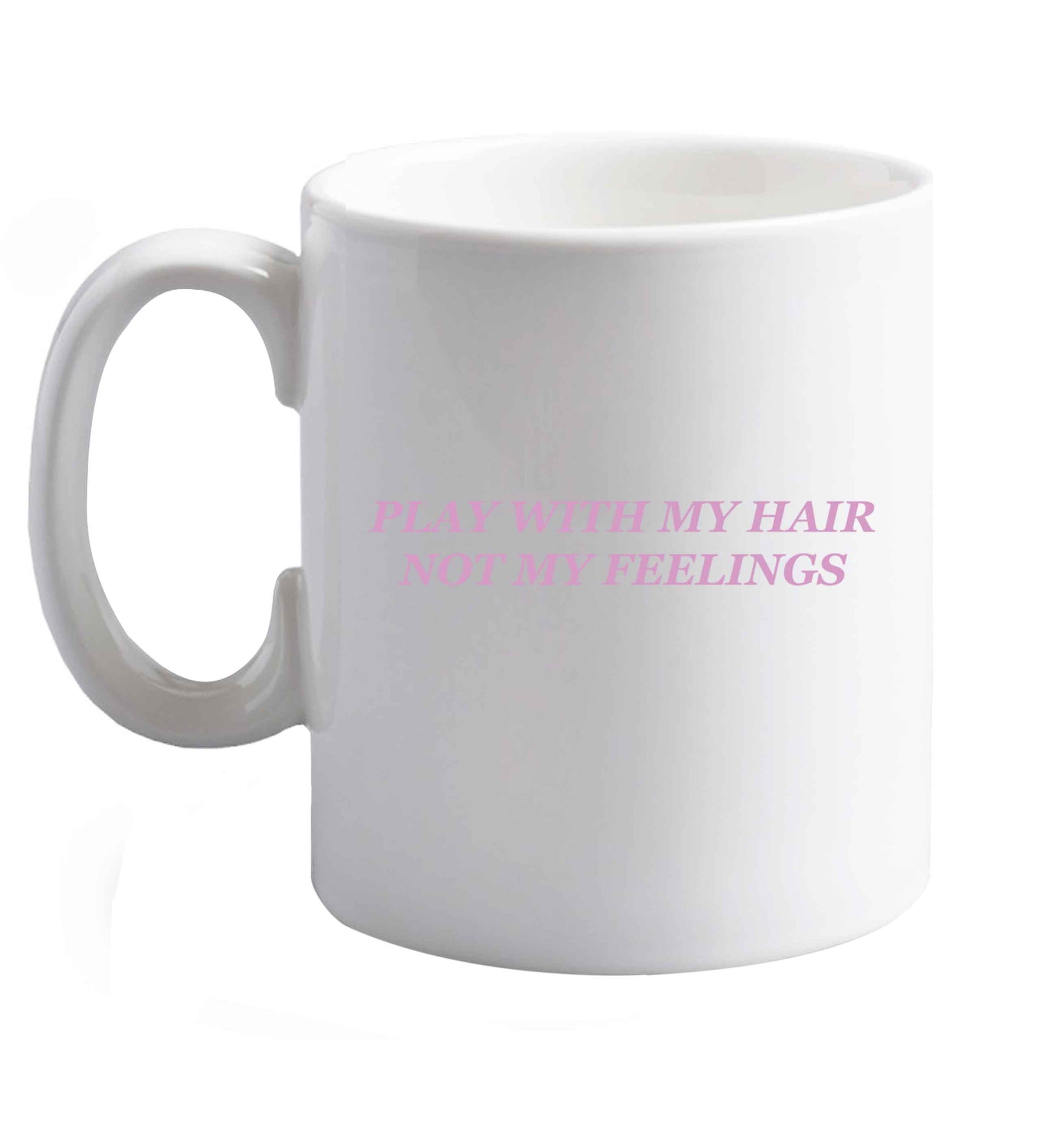 10 oz Play with my hair not my feelings  ceramic mug right handed