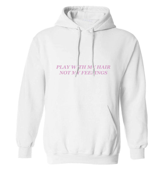 Play with my hair not my feelings adults unisex white hoodie 2XL