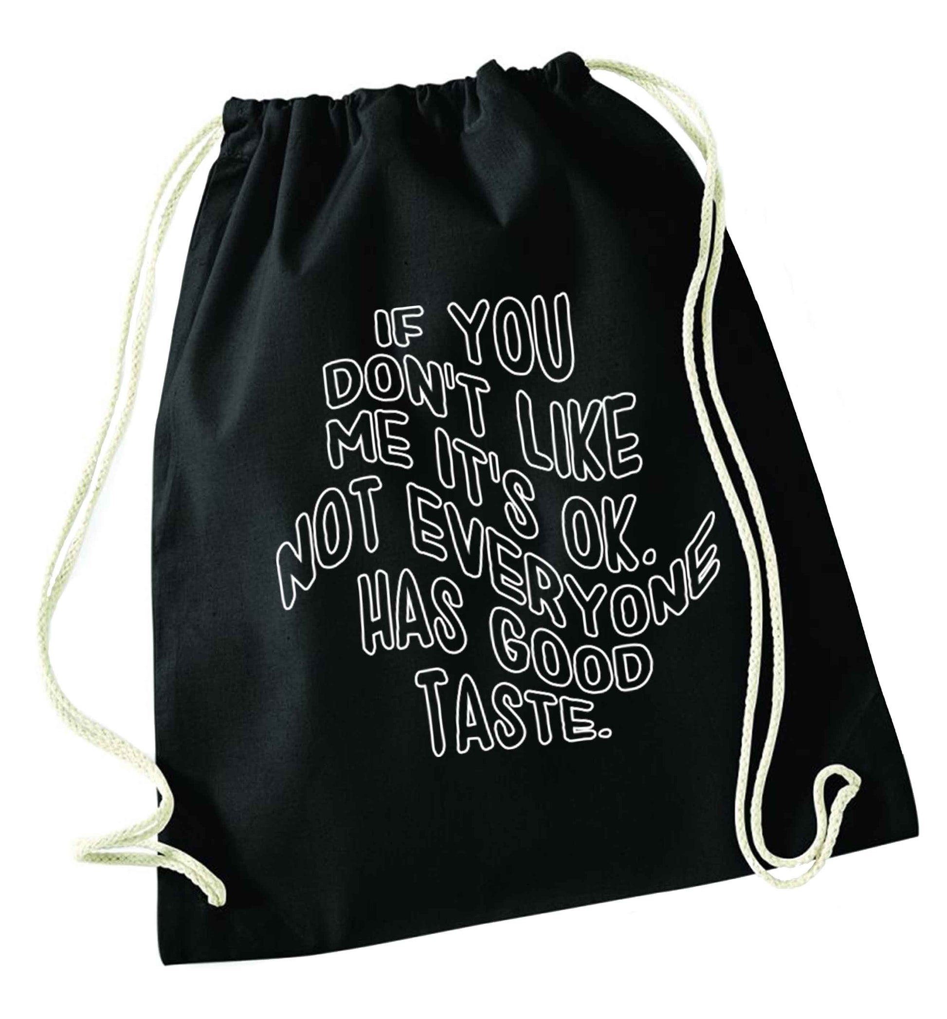 If you don't like me it's ok not everyone has good taste black drawstring bag