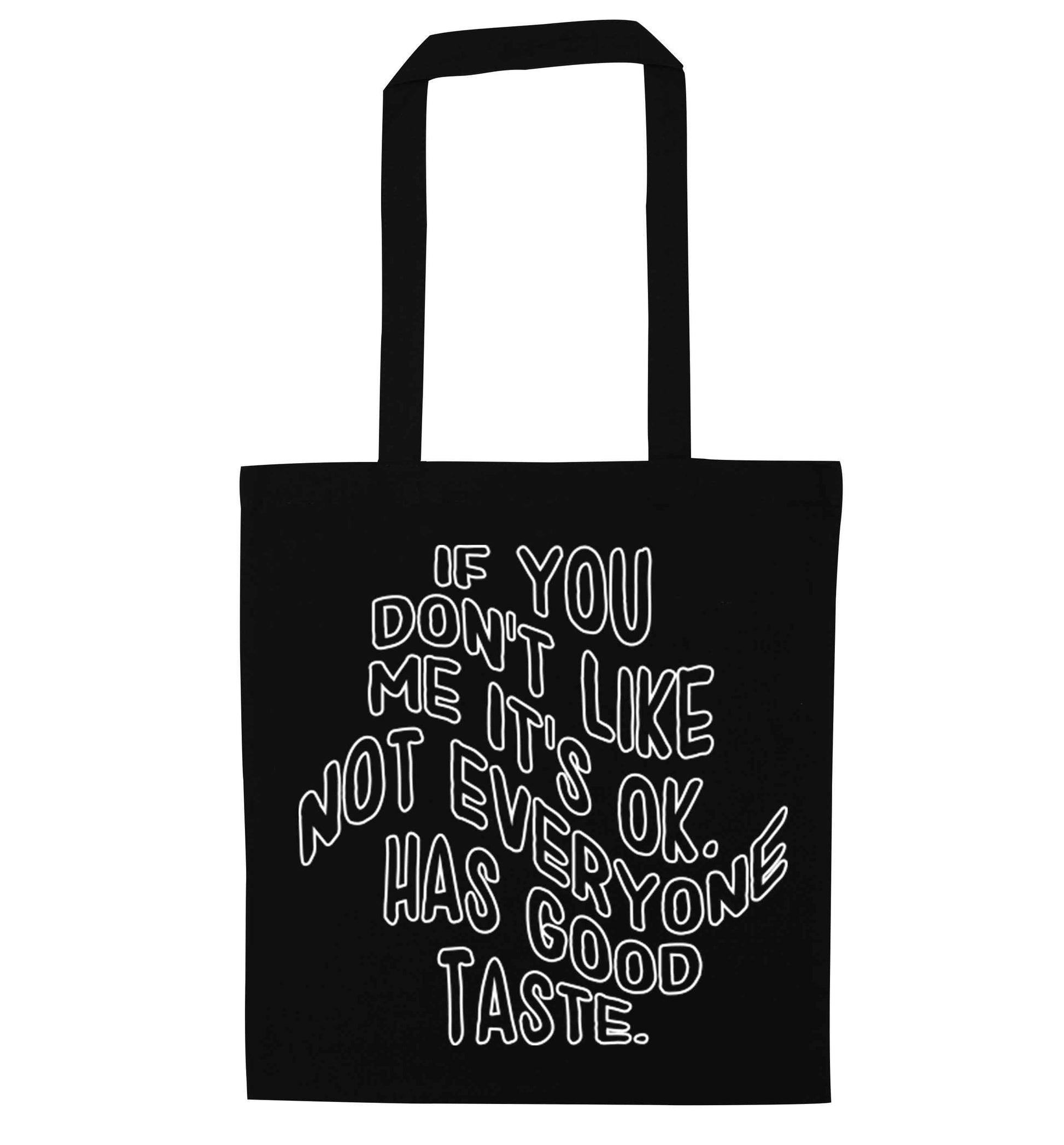 If you don't like me it's ok not everyone has good taste black tote bag