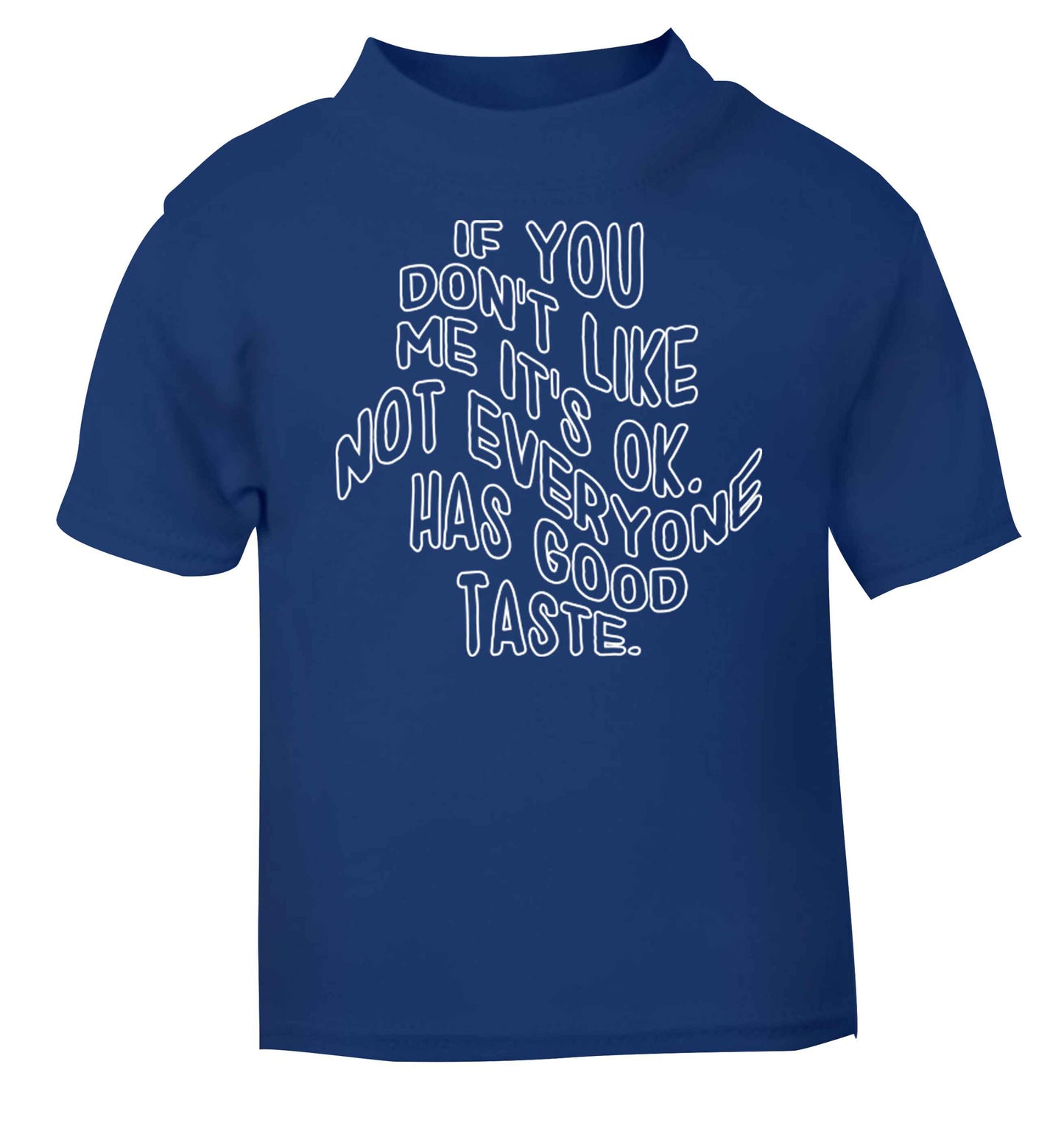 If you don't like me it's ok not everyone has good taste blue baby toddler Tshirt 2 Years