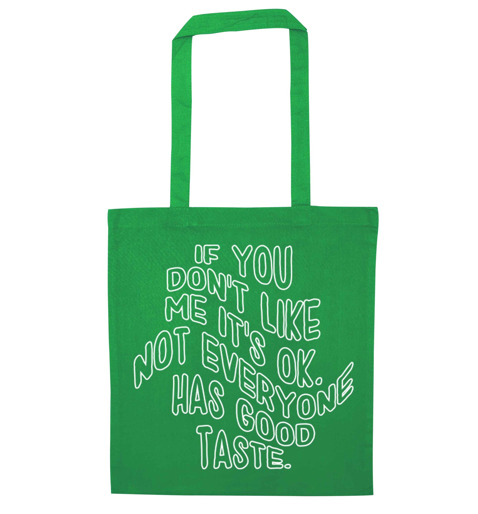 If you don't like me it's ok not everyone has good taste green tote bag