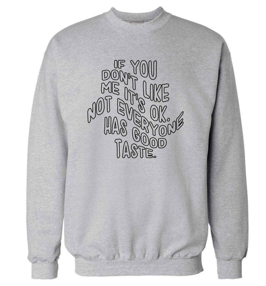If you don't like me it's ok not everyone has good taste adult's unisex grey sweater 2XL
