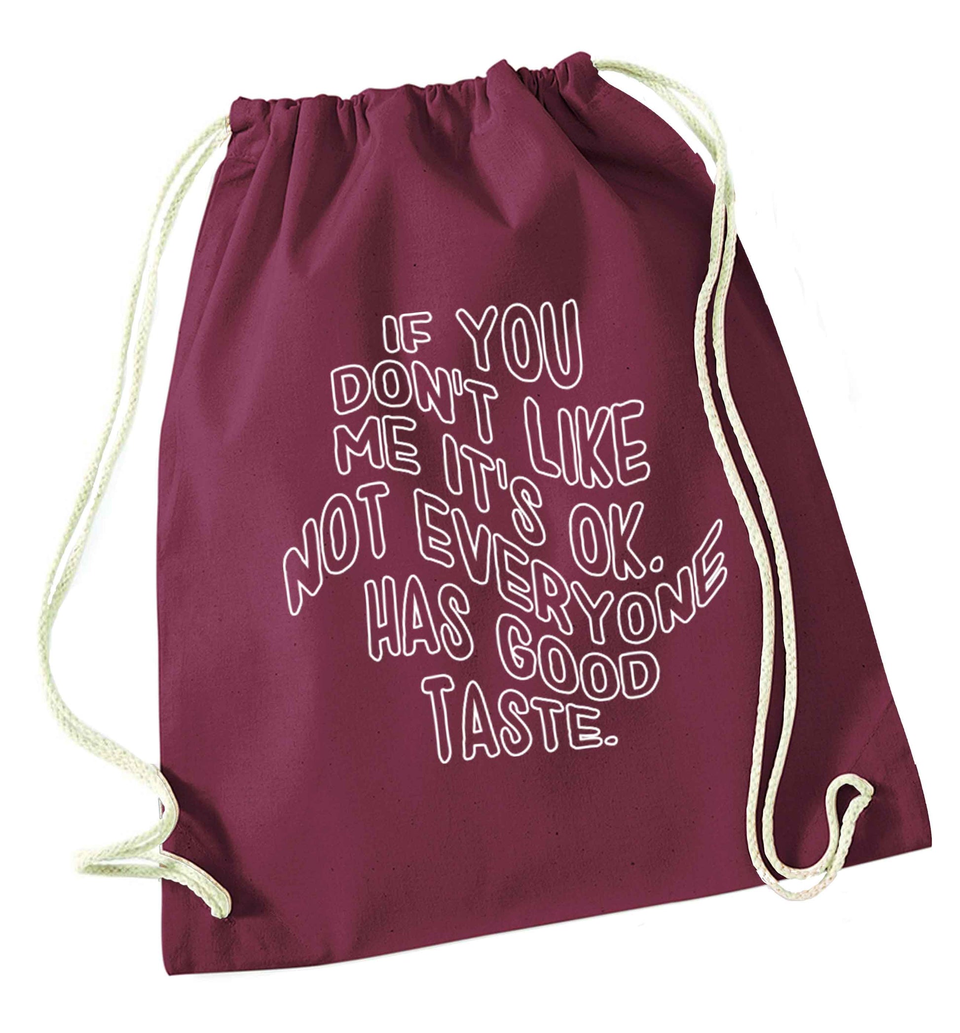 If you don't like me it's ok not everyone has good taste maroon drawstring bag