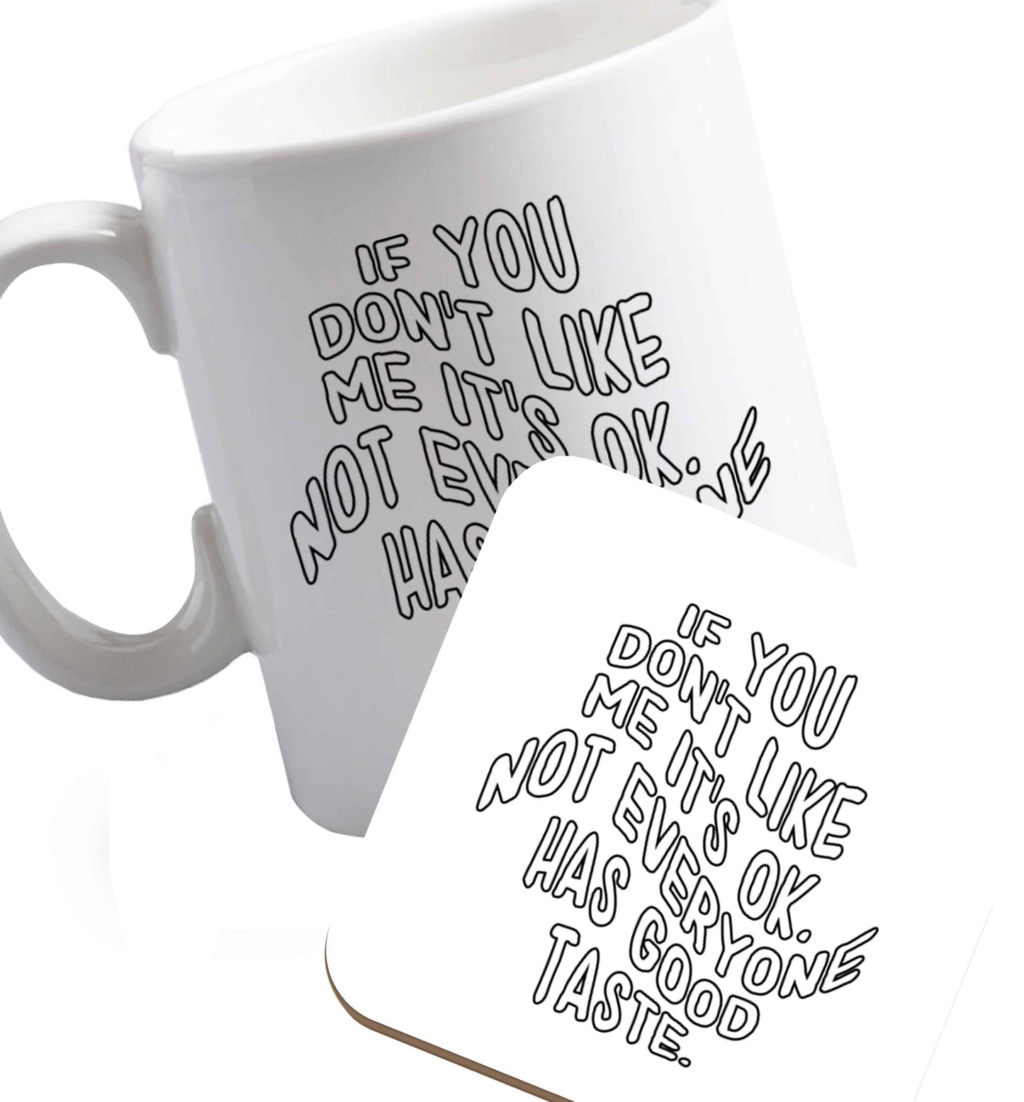 10 oz If you don't like me it's ok not everyone has good taste  ceramic mug and coaster set right handed