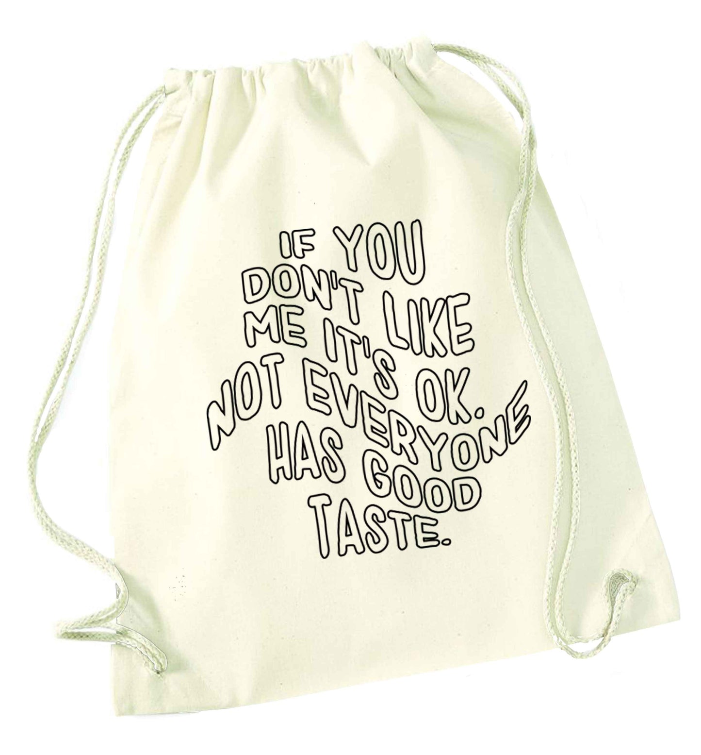If you don't like me it's ok not everyone has good taste natural drawstring bag