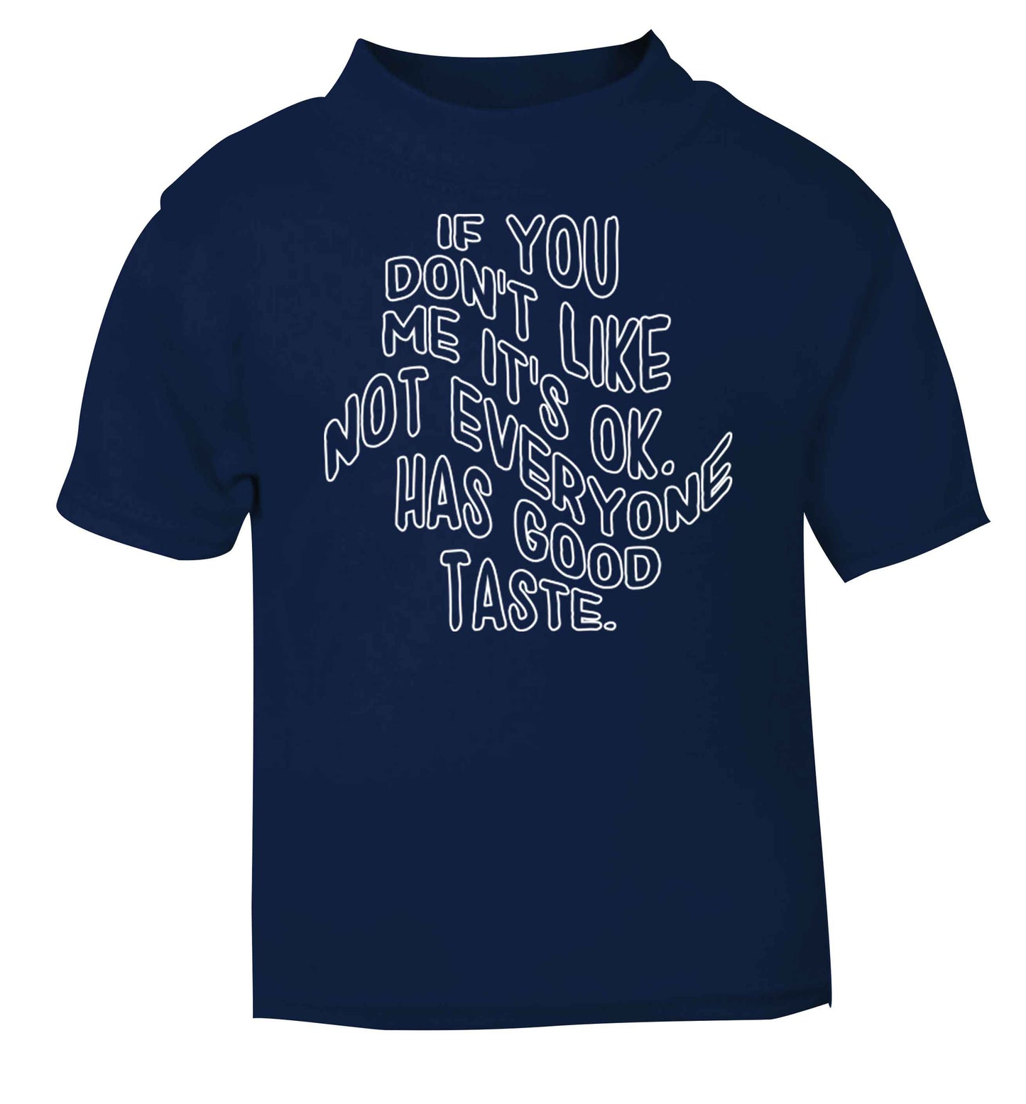 If you don't like me it's ok not everyone has good taste navy baby toddler Tshirt 2 Years