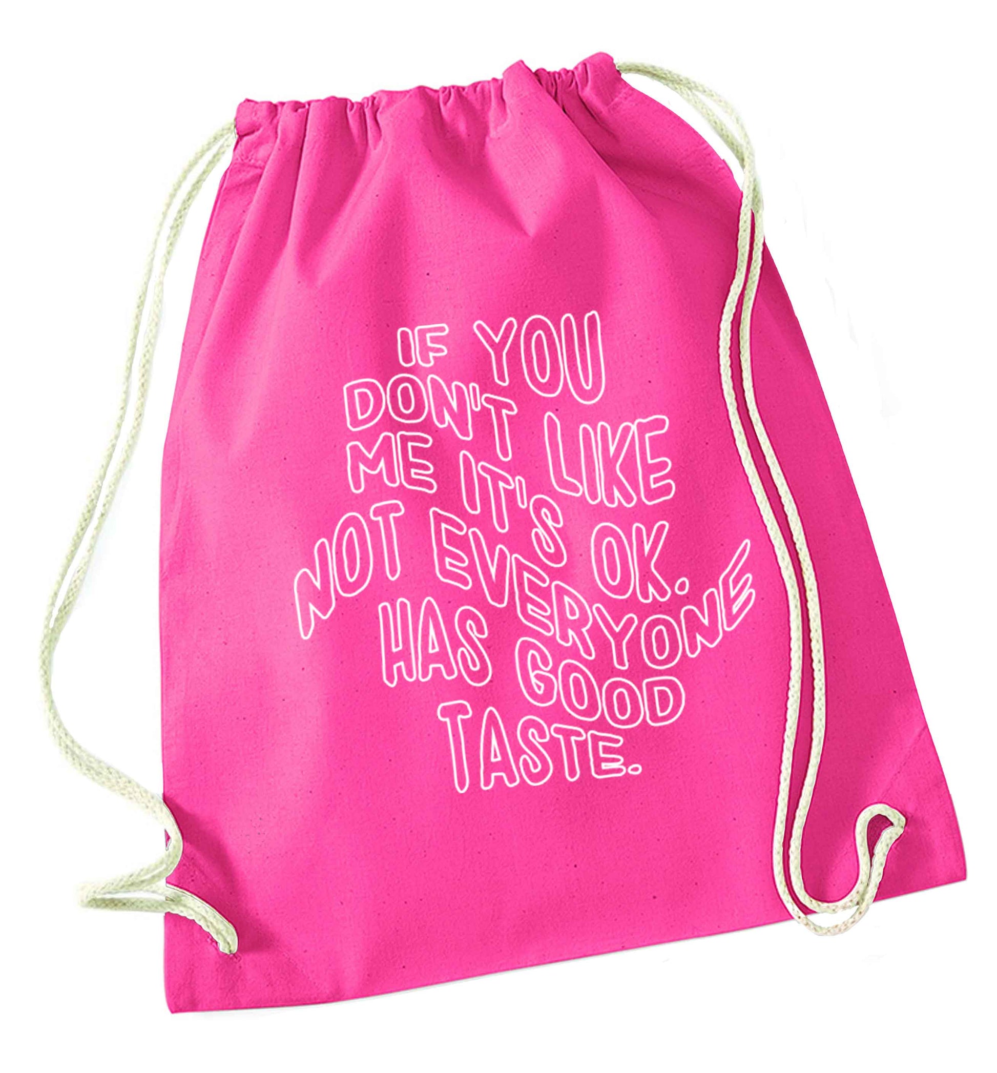 If you don't like me it's ok not everyone has good taste pink drawstring bag