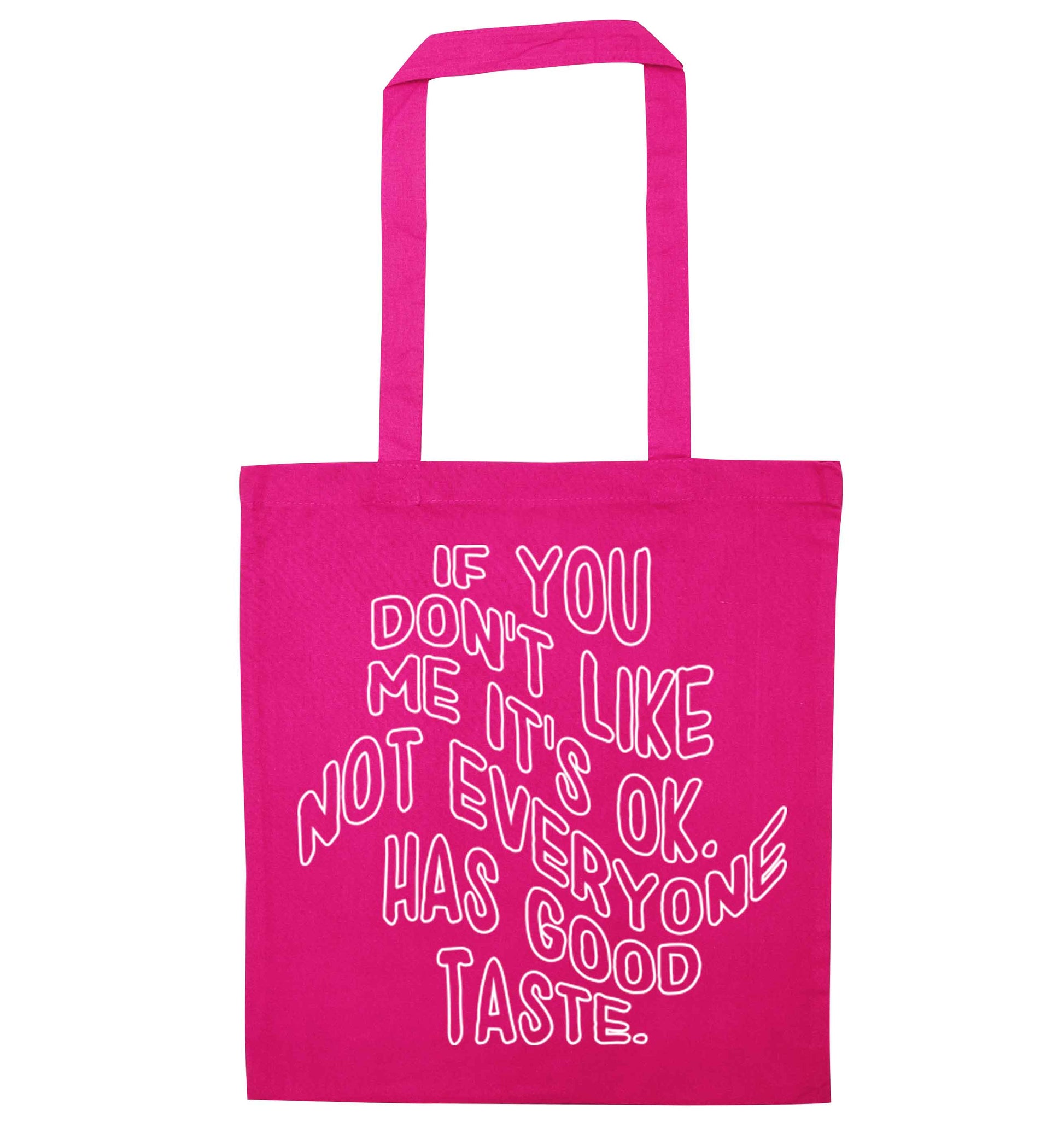 If you don't like me it's ok not everyone has good taste pink tote bag