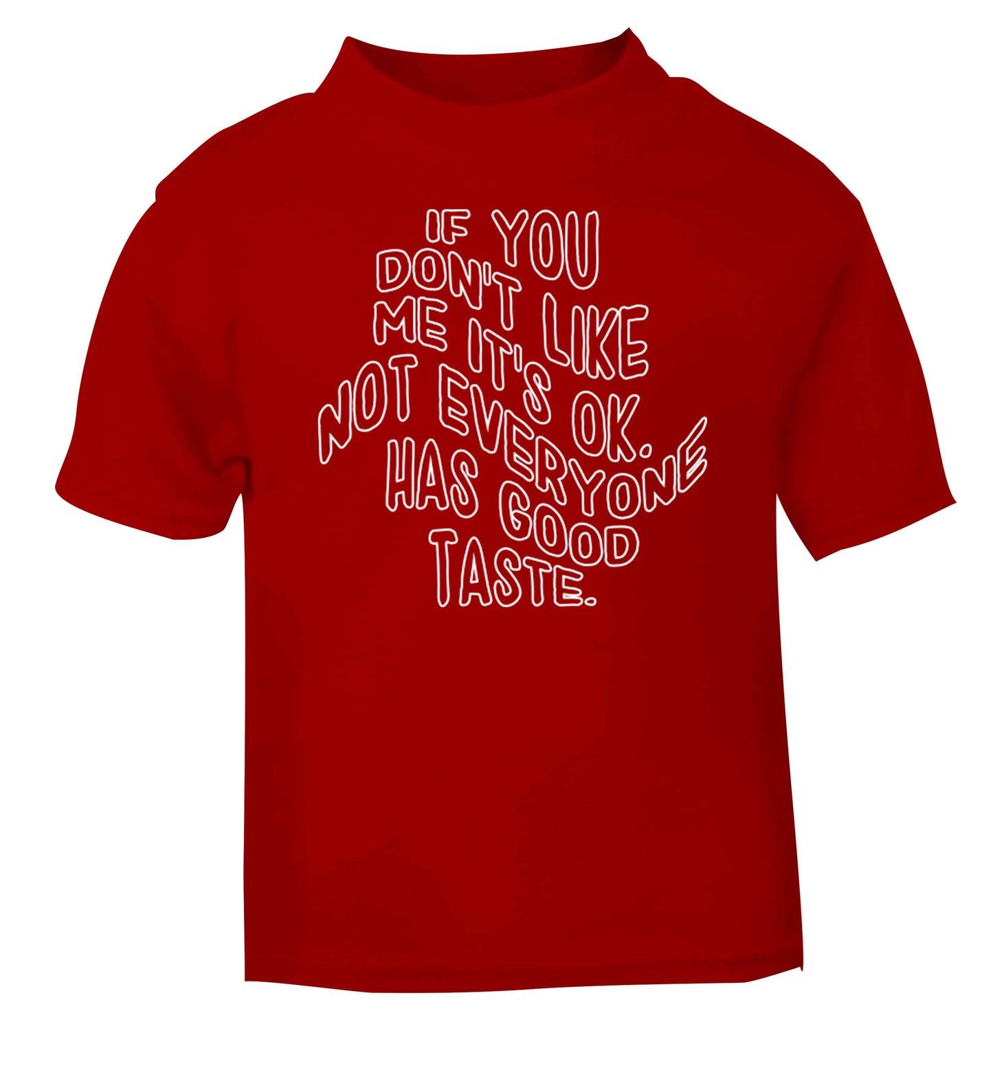 If you don't like me it's ok not everyone has good taste red baby toddler Tshirt 2 Years