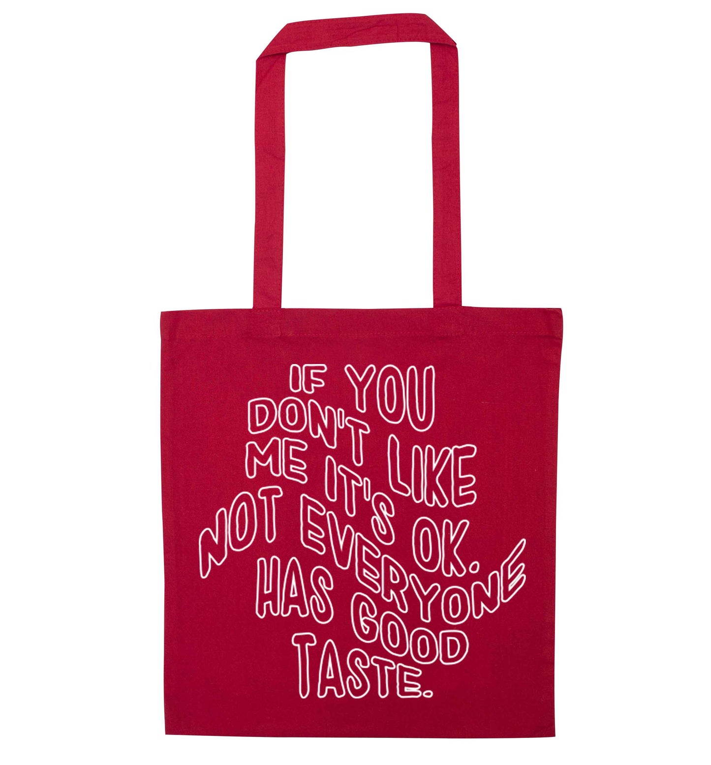 If you don't like me it's ok not everyone has good taste red tote bag