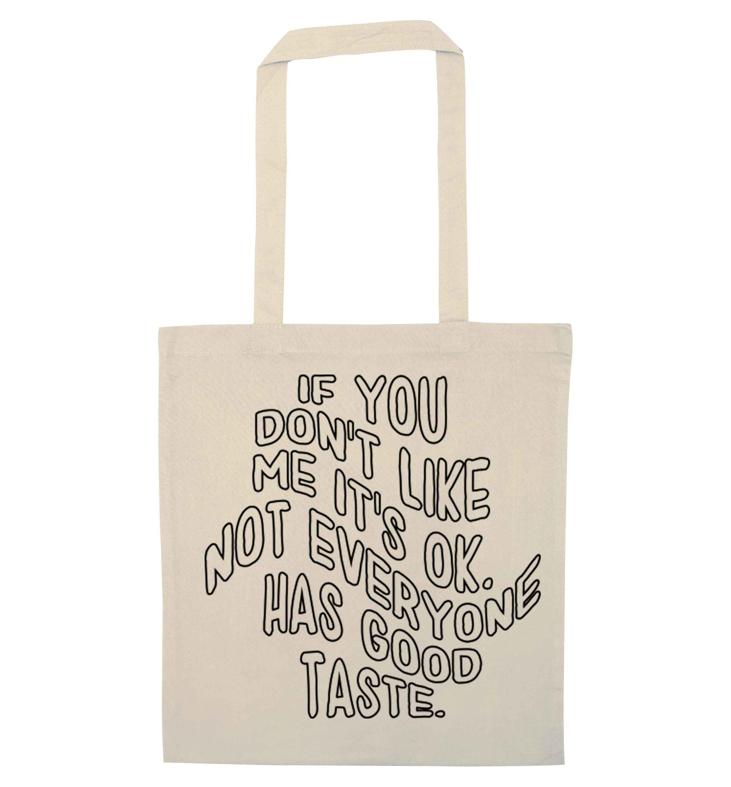 If you don't like me it's ok not everyone has good taste natural tote bag