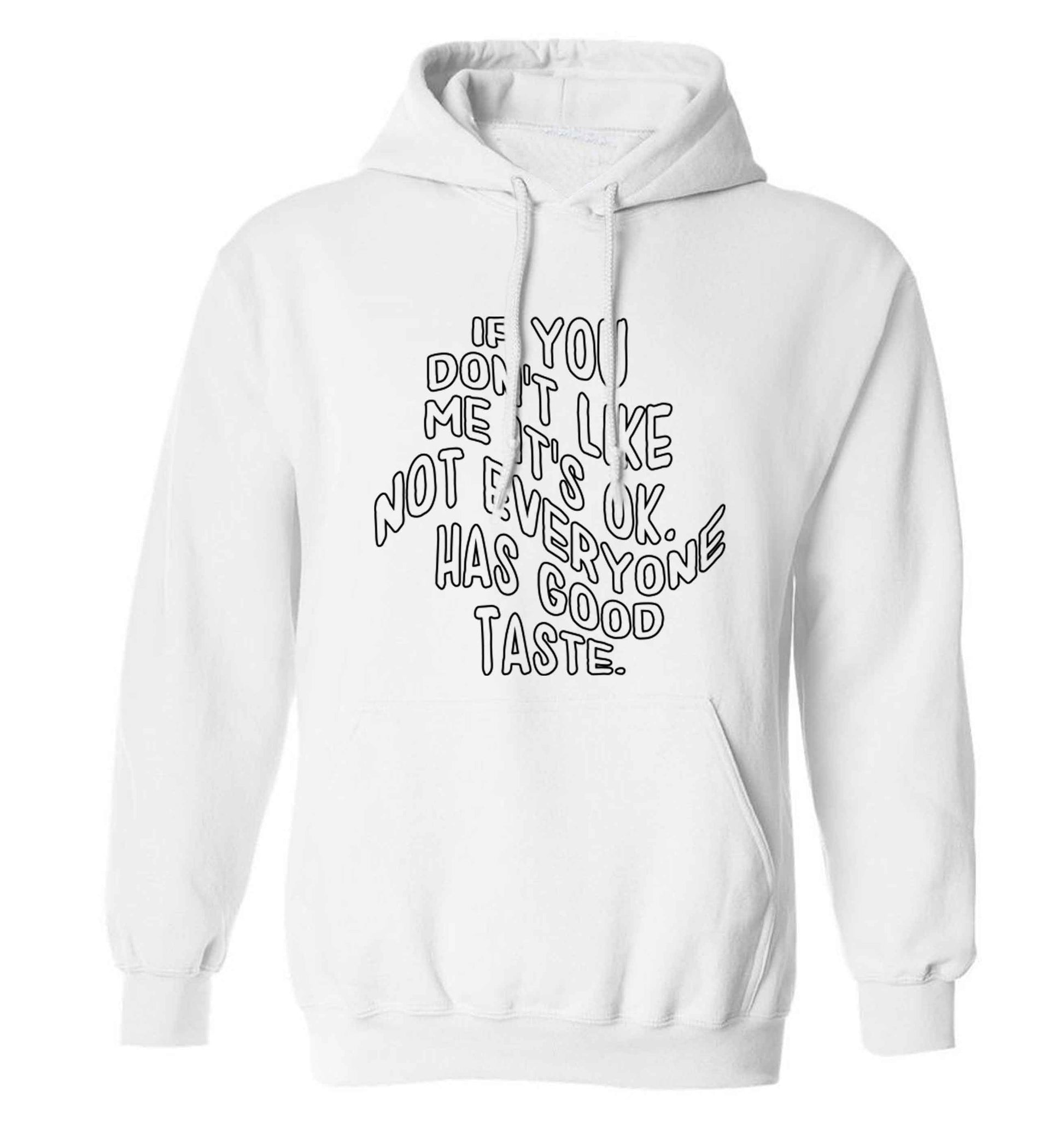 If you don't like me it's ok not everyone has good taste adults unisex white hoodie 2XL