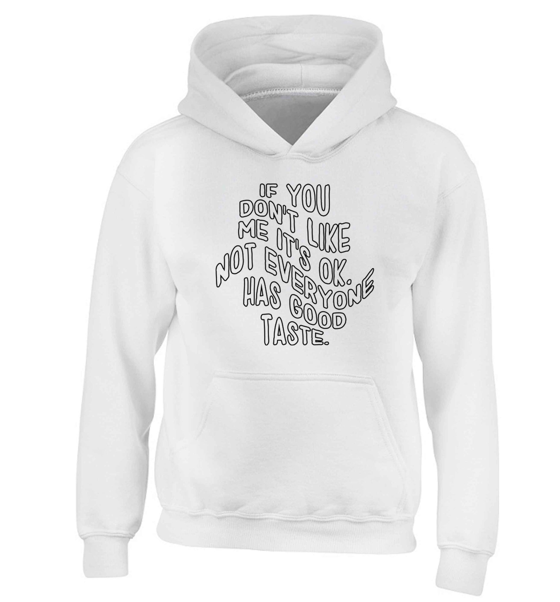 If you don't like me it's ok not everyone has good taste children's white hoodie 12-13 Years