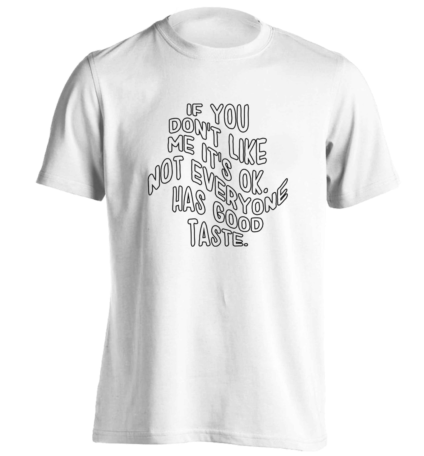If you don't like me it's ok not everyone has good taste adults unisex white Tshirt 2XL