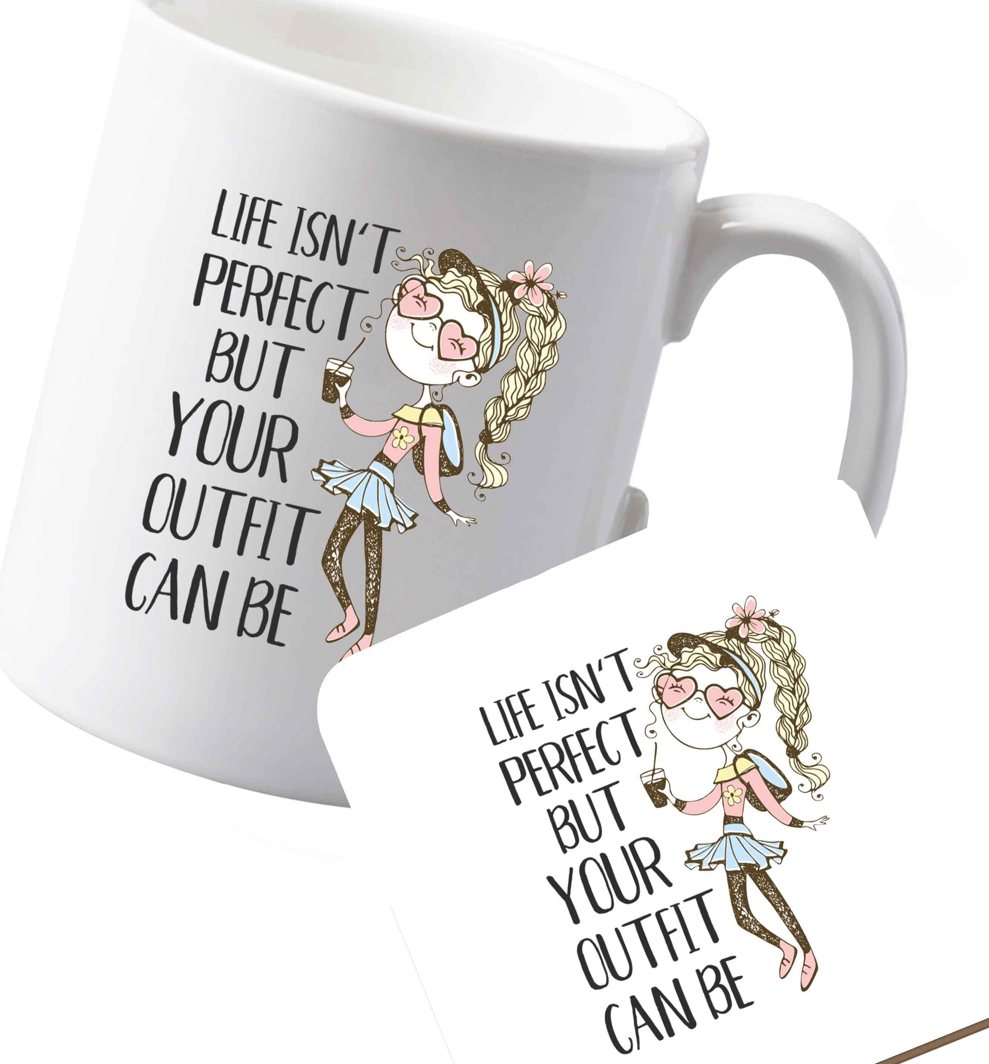10 oz Ceramic mug and coaster Life isn't perfect but your outfit can be illustration  both sides
