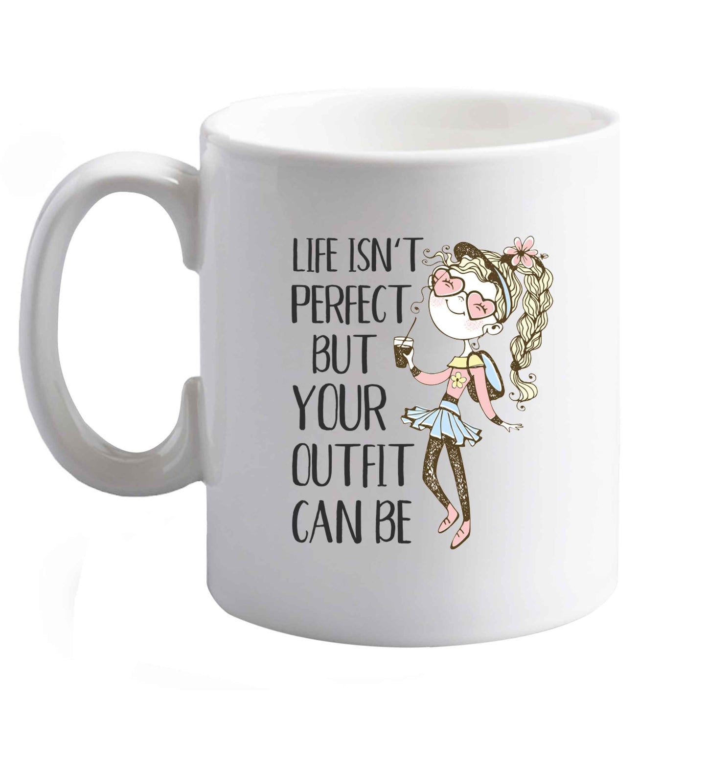10 oz Life isn't perfect but your outfit can be illustration  ceramic mug right handed
