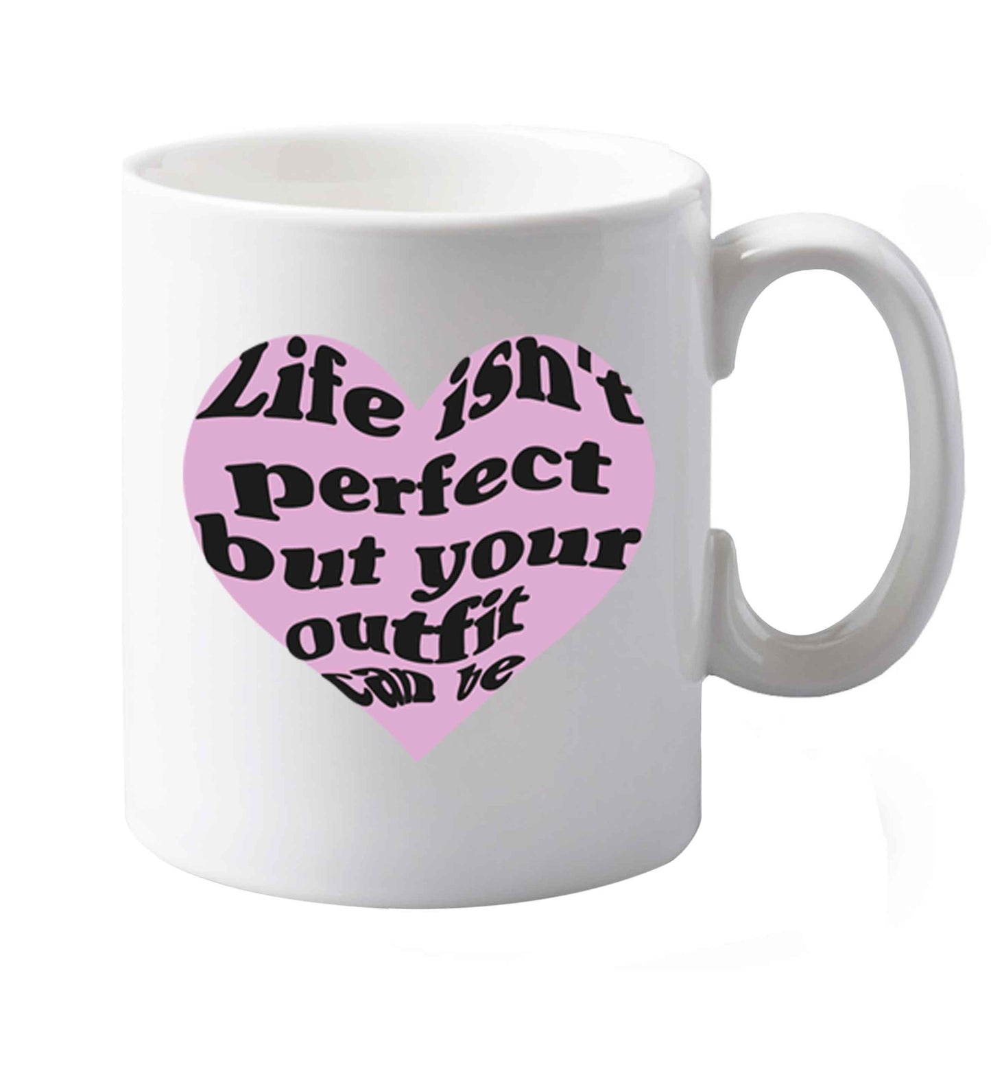 10 oz Life isn't perfect but your outfit can be  ceramic mug both sides