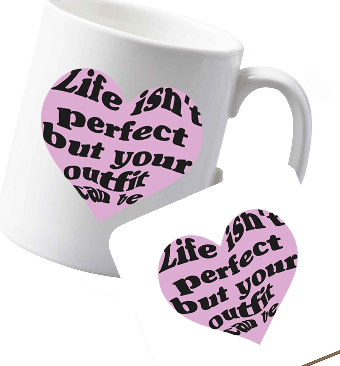 10 oz Ceramic mug and coaster Life isn't perfect but your outfit can be  both sides